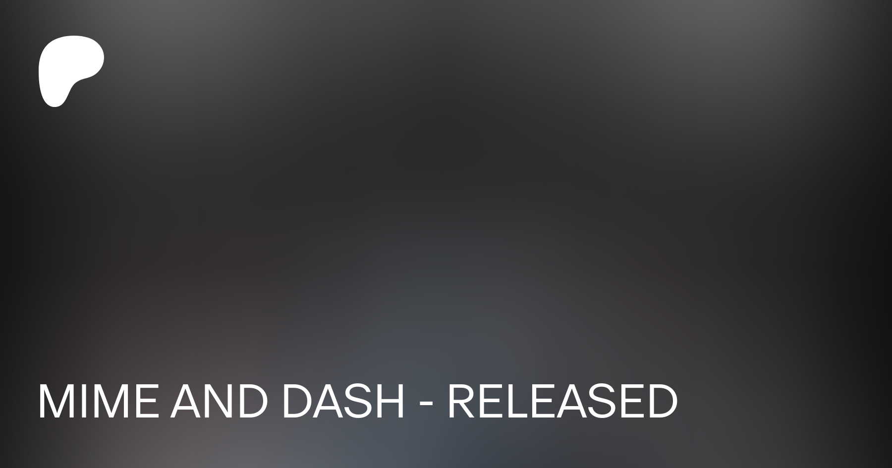 MIME AND DASH - RELEASED