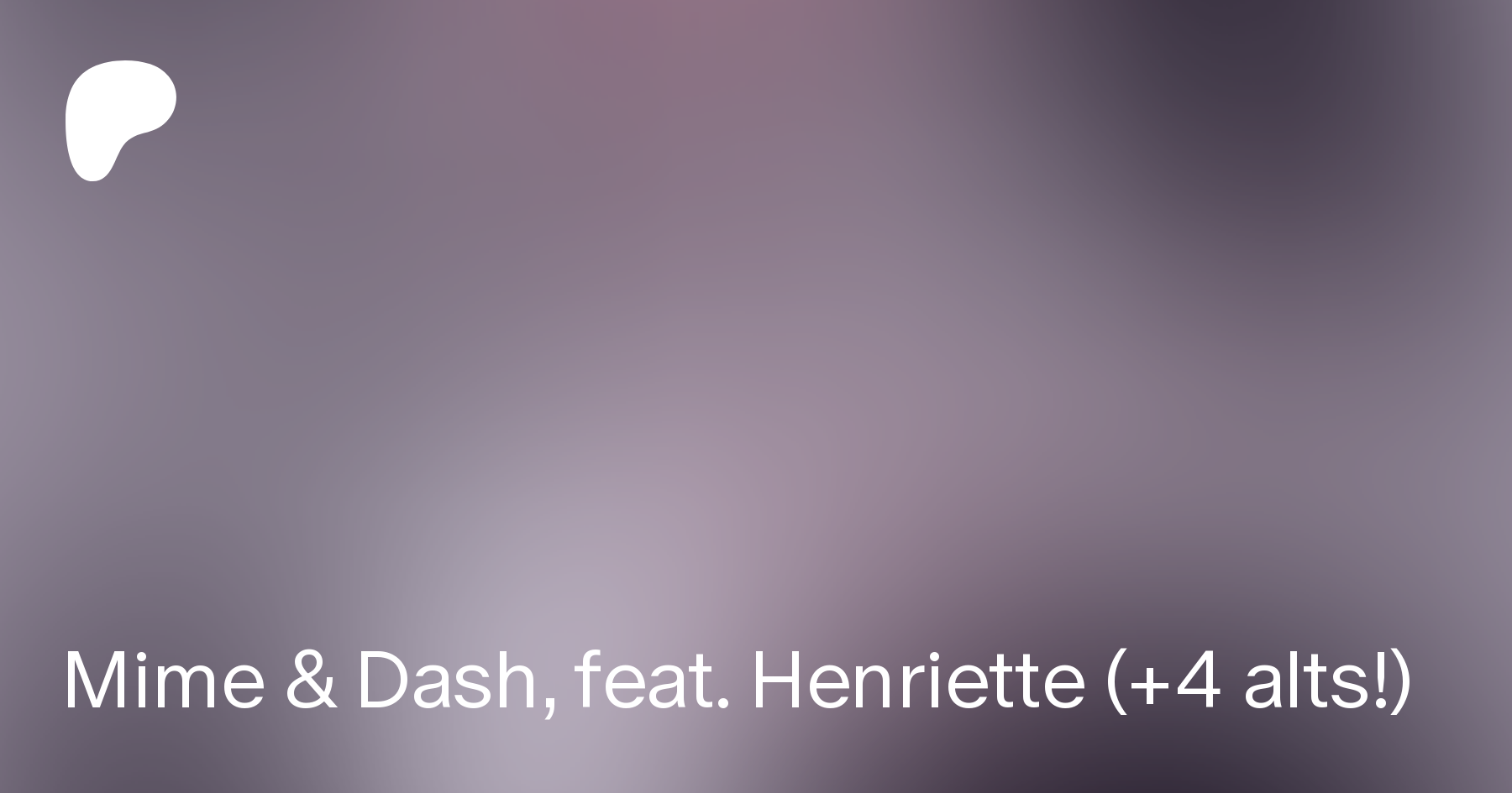 Mime & Dash, feat. Henriette (+4 alts!)