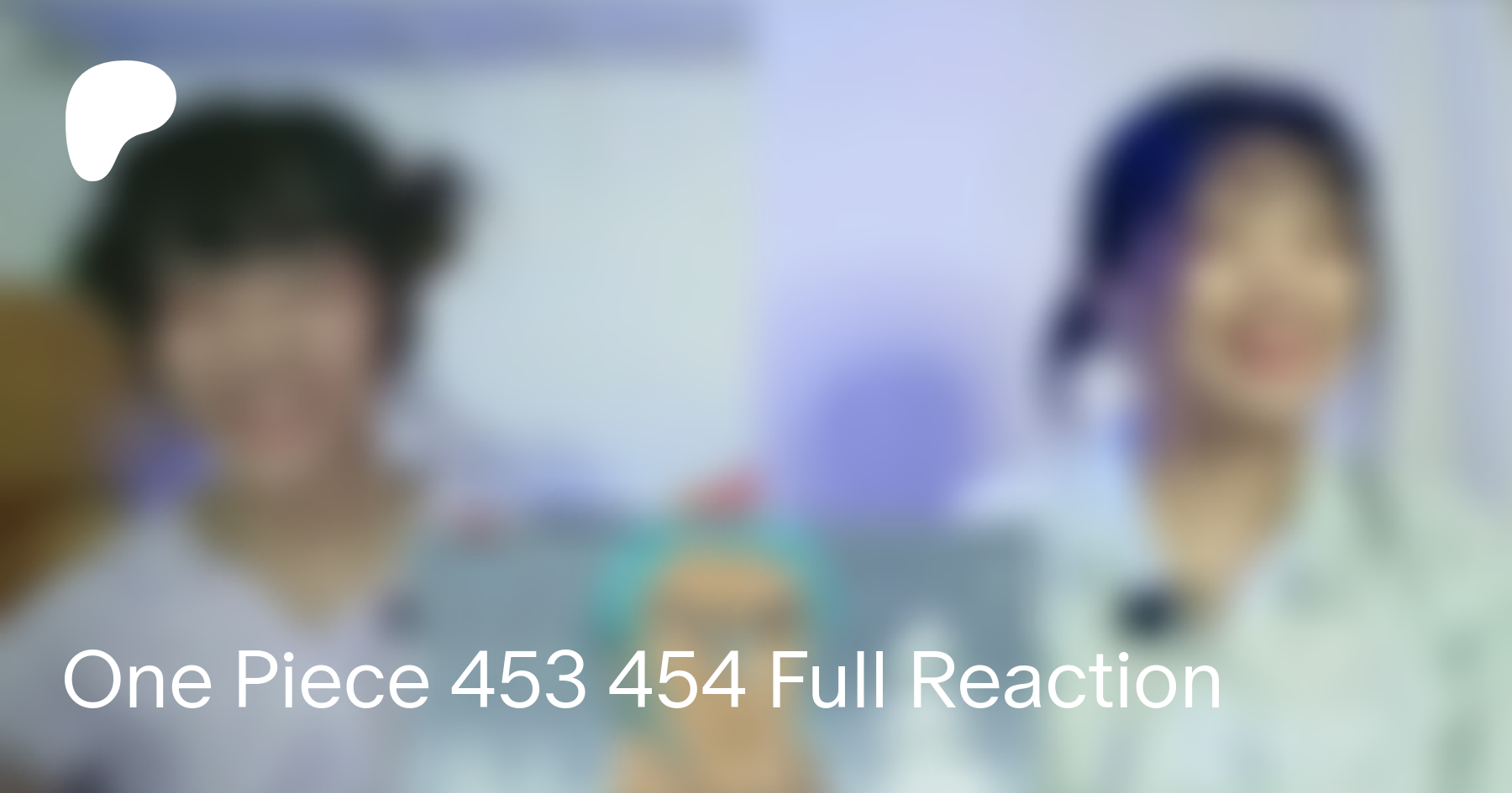 One Piece 453 454 Full Reaction Aira Yuun On Patreon