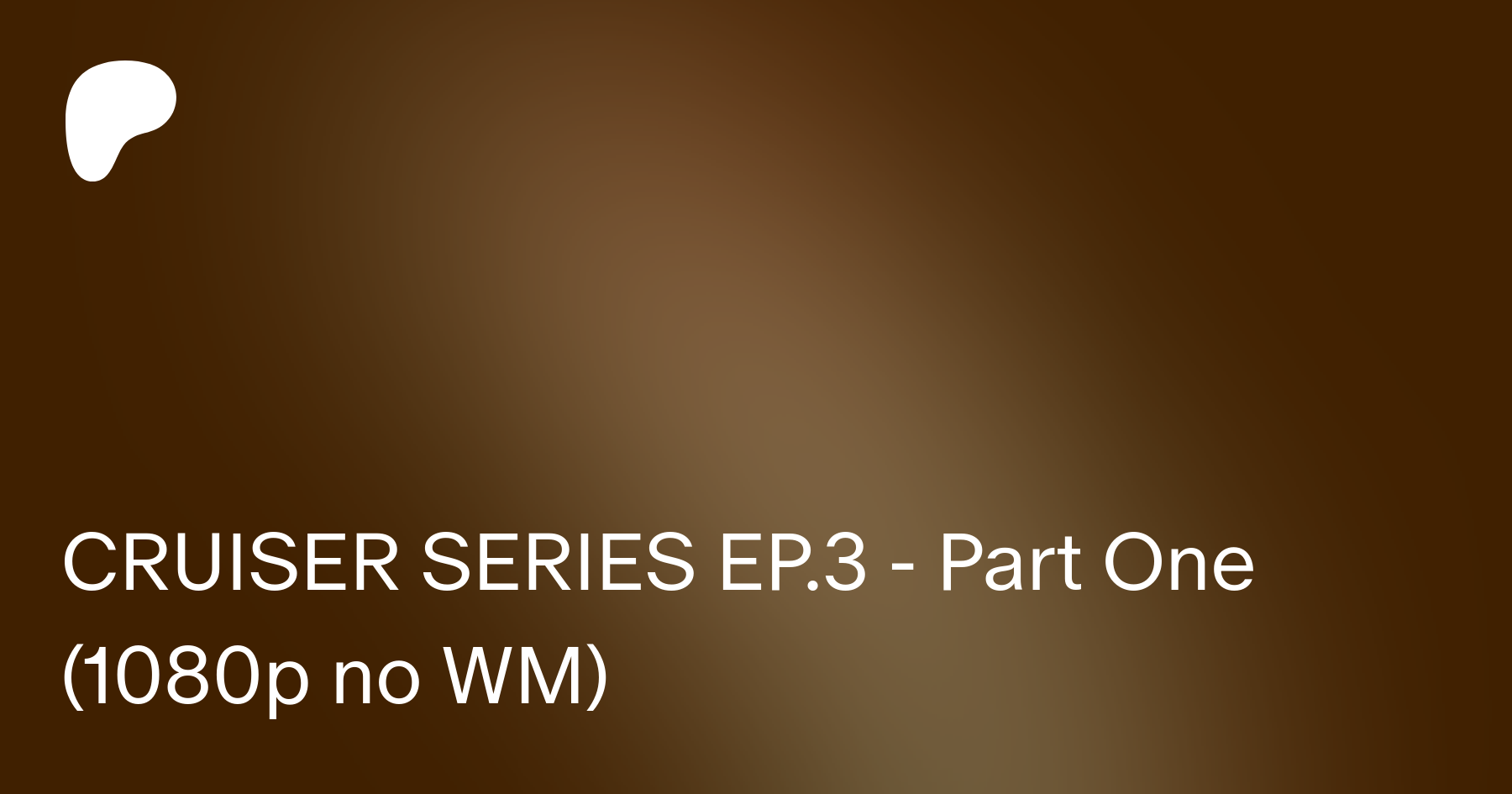 CRUISER SERIES EP.3 - Part One (1080p no WM) | Patreon