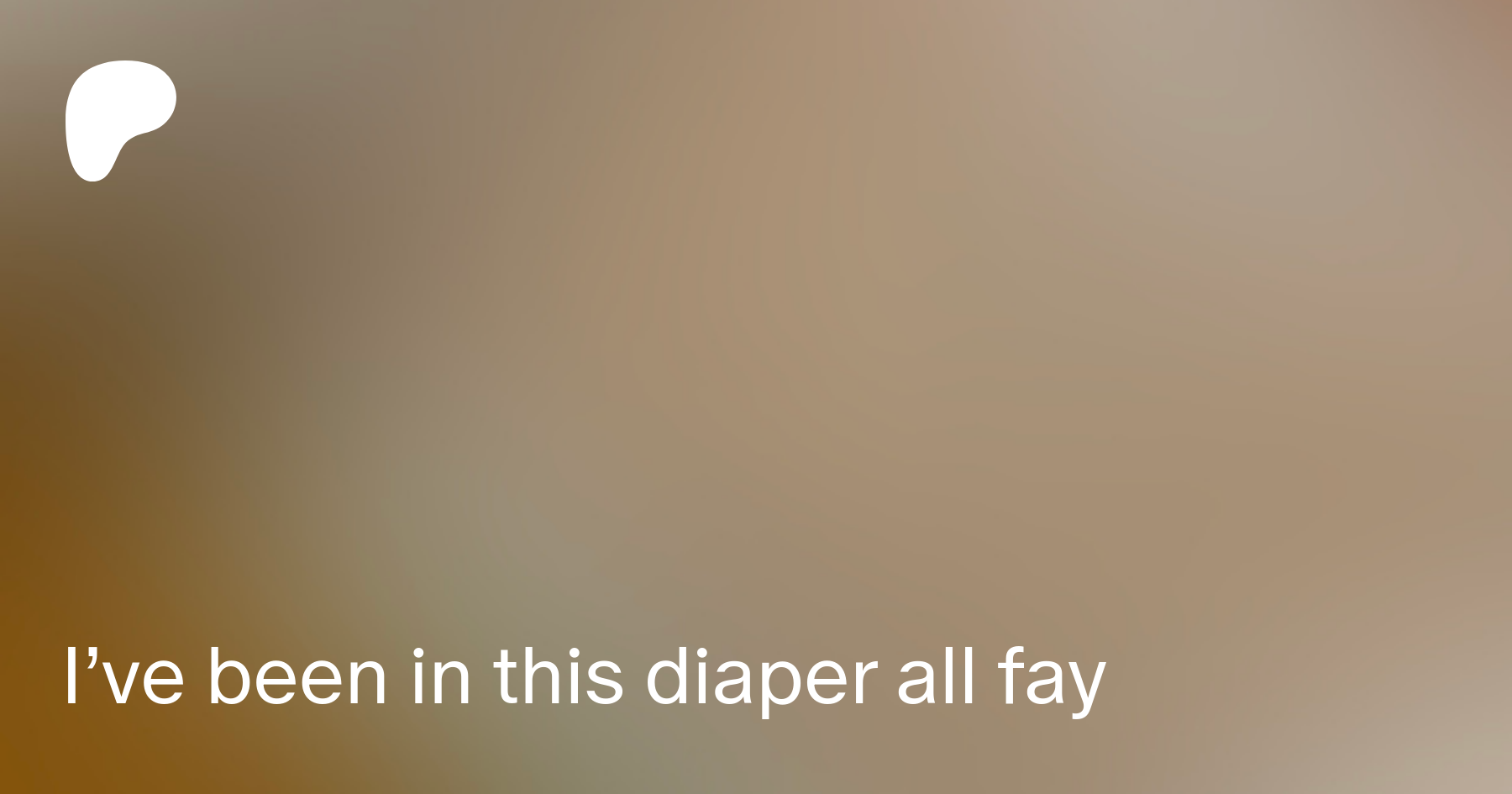 I've been in this diaper all fay | Patreon