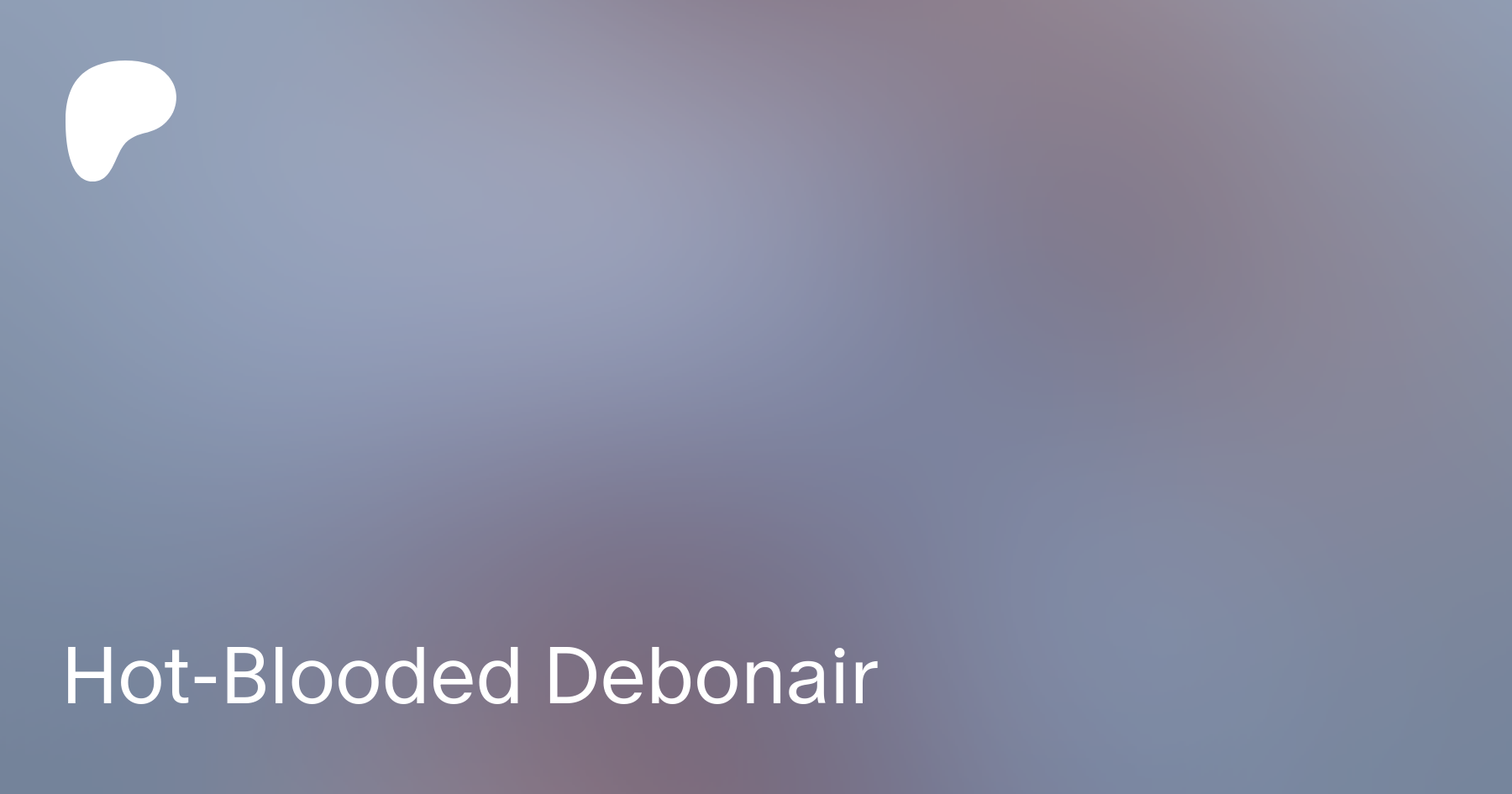 Hot-Blooded Debonair | Patreon