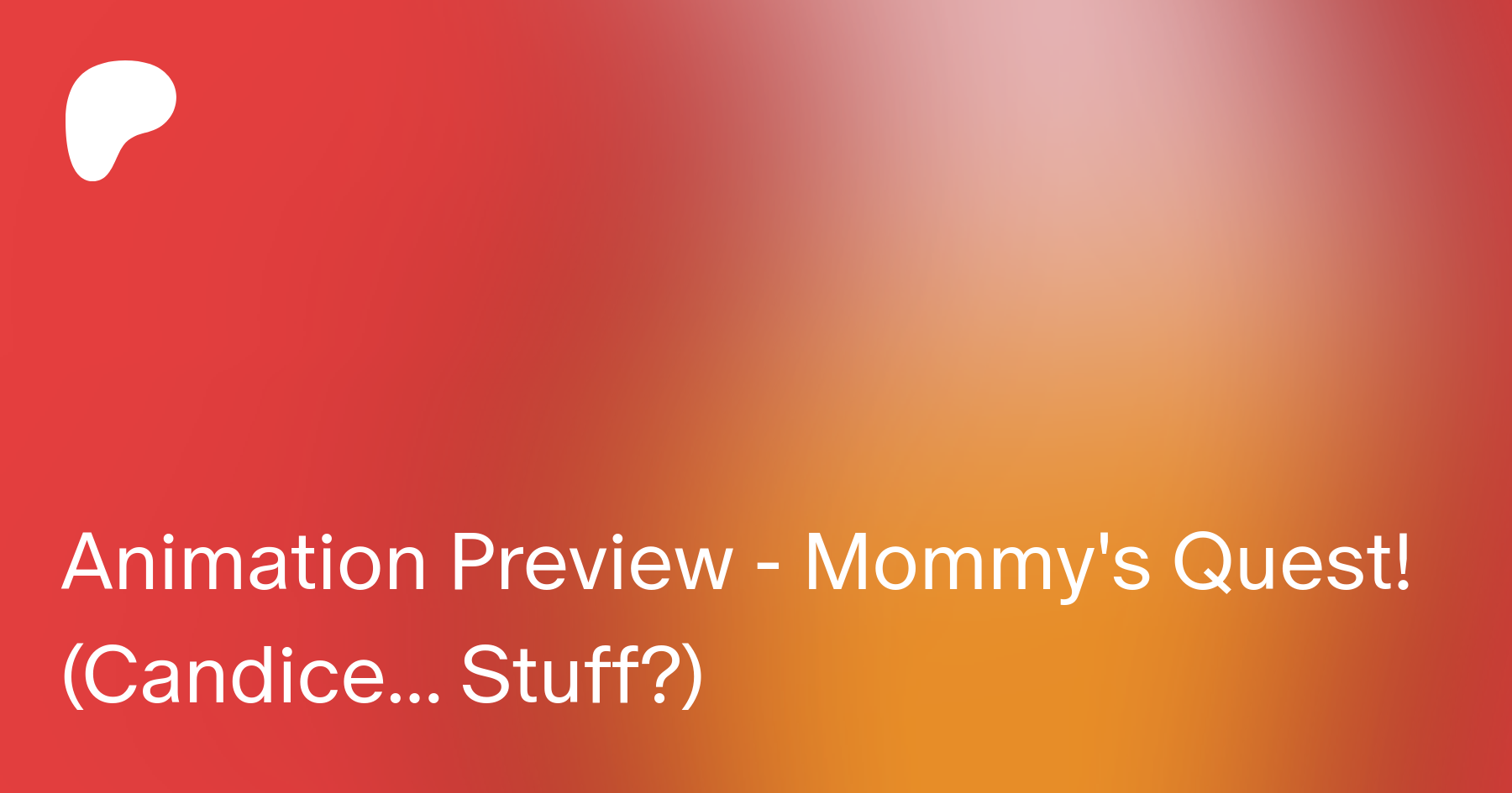 Animation Preview - Mommys Quest! (Candice... Stuff?) | Patreon