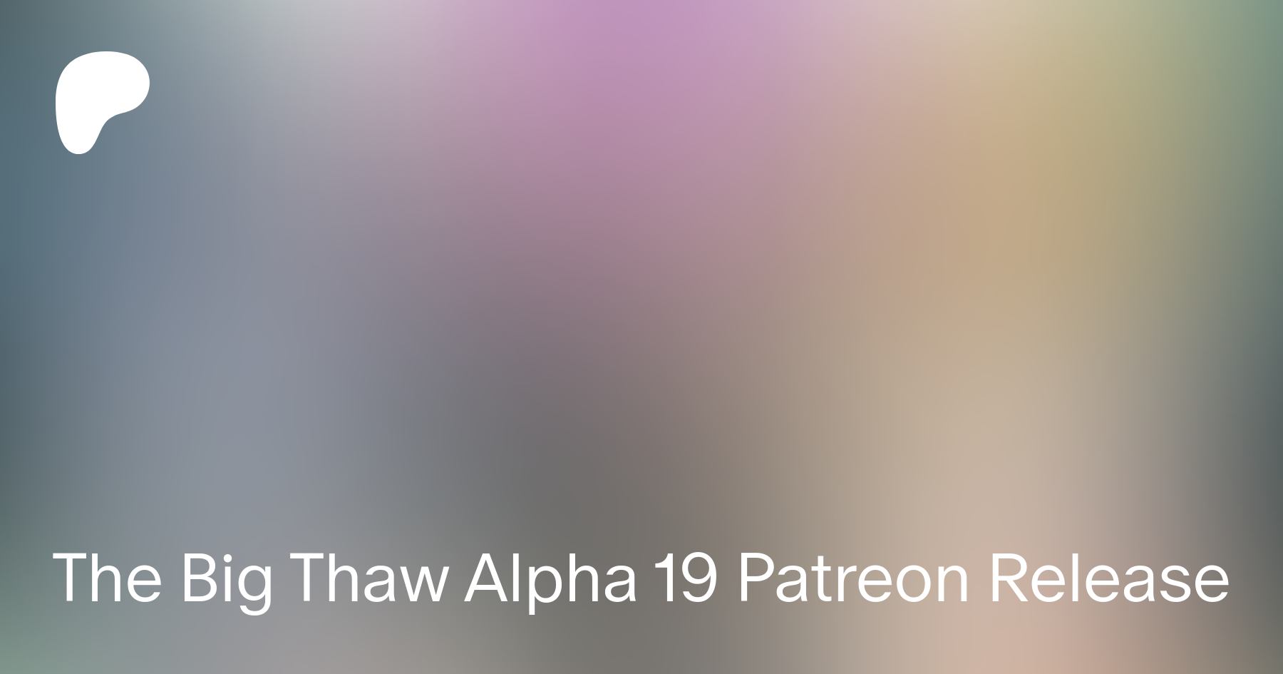 The Big Thaw Alpha 19 Patreon Release