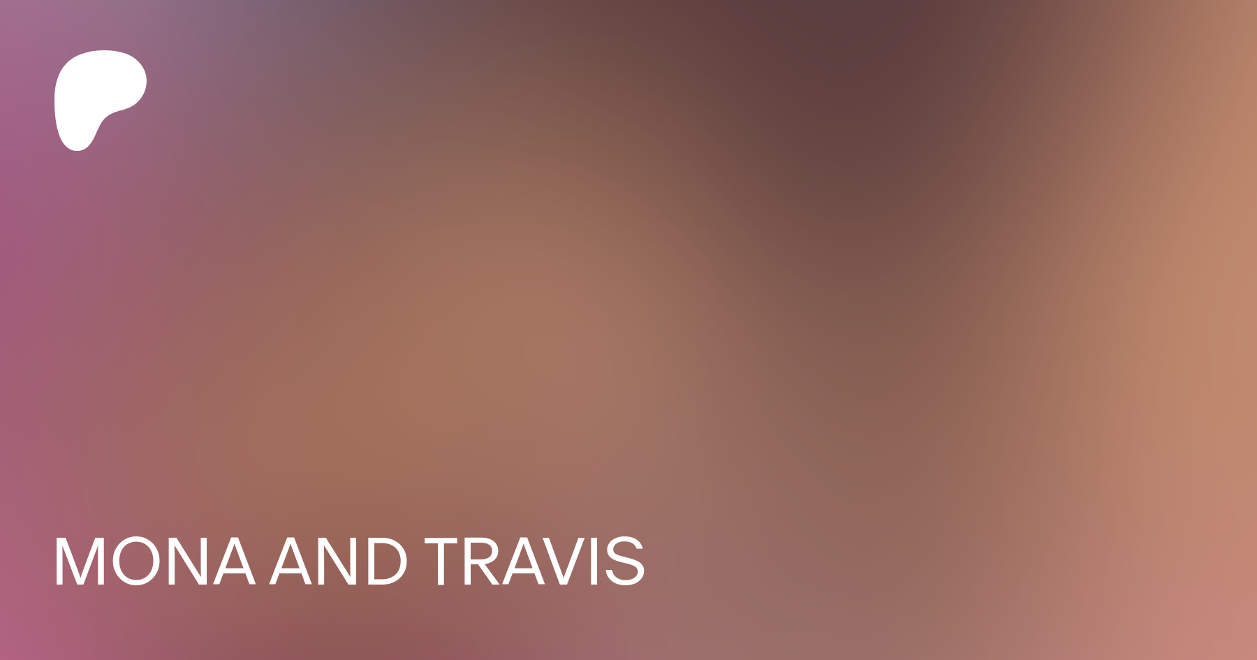 MONA AND TRAVIS | Patreon