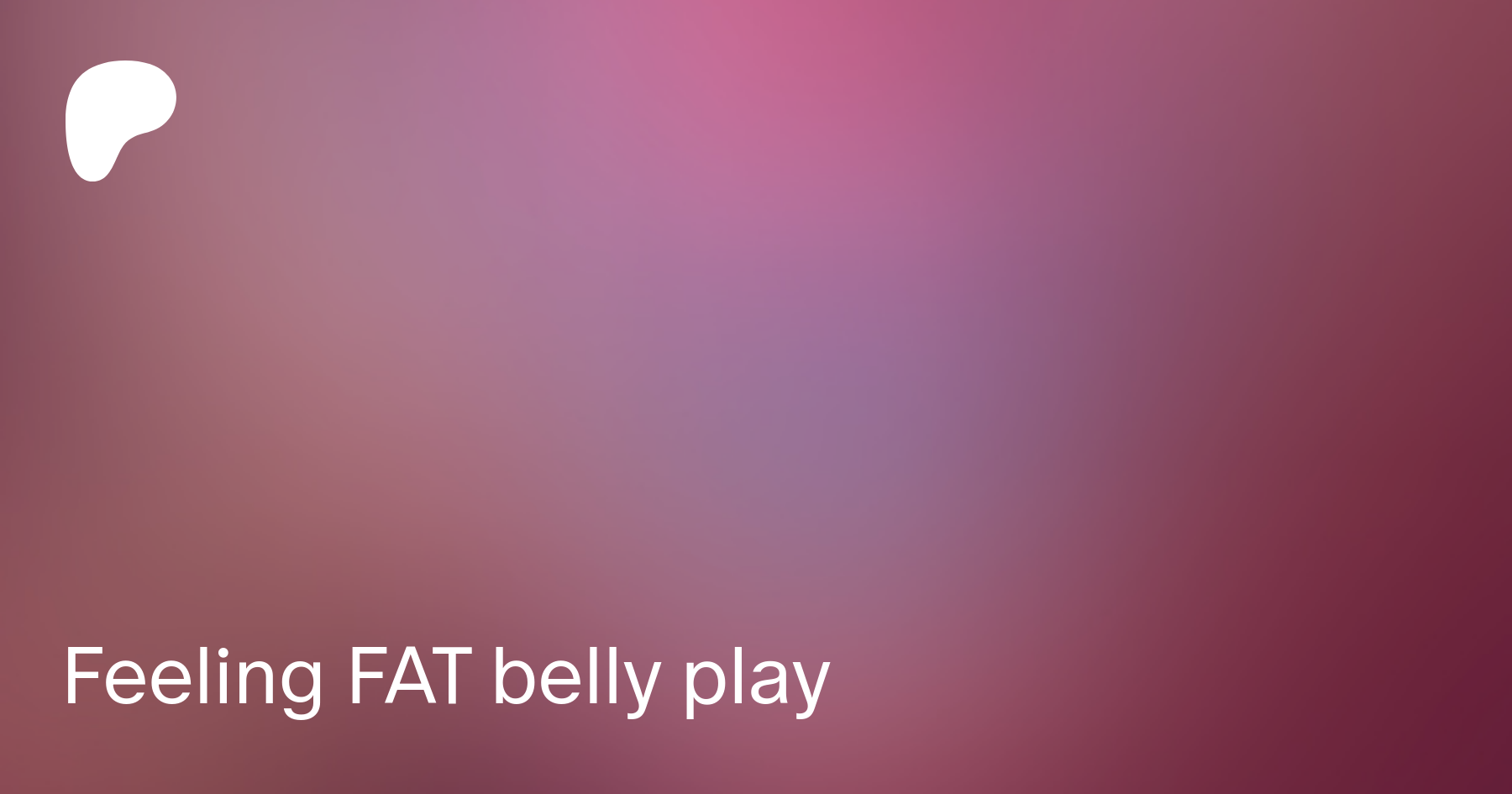 Feeling FAT belly play | Patreon