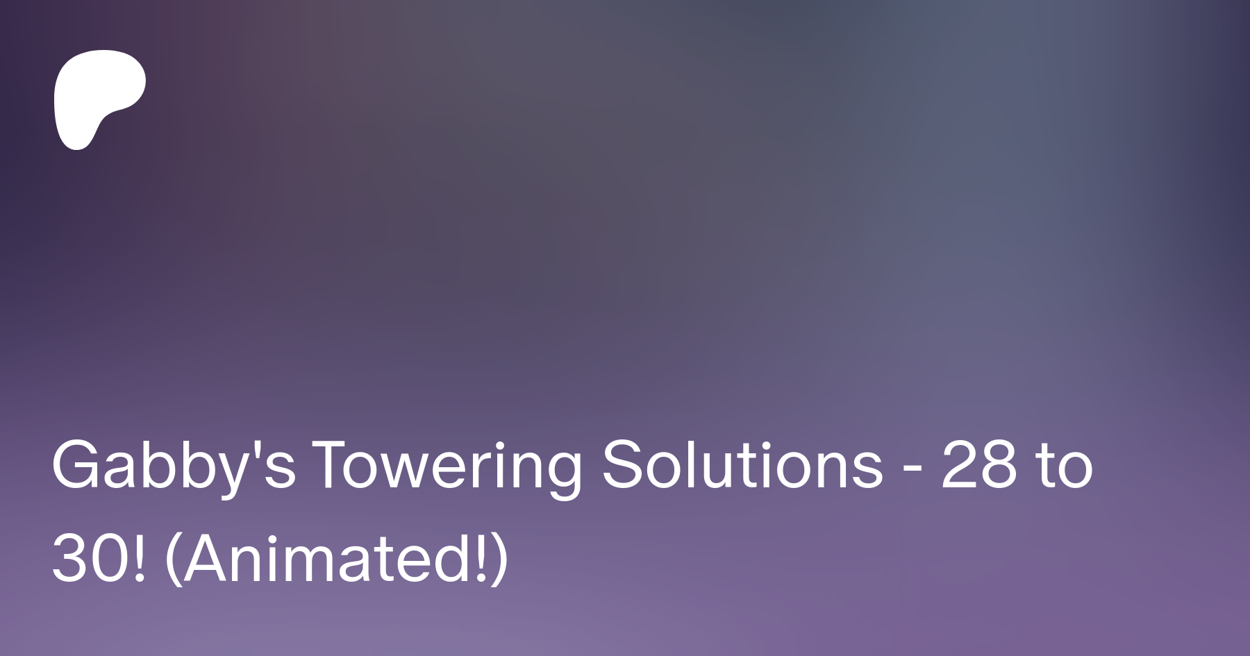 Gabby's Towering Solutions - 28 to 30! (Animated!) | Patreon