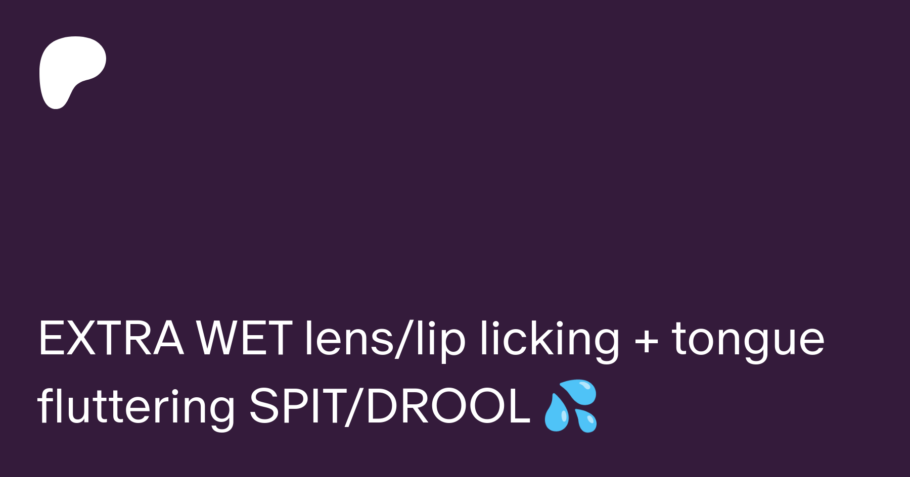 EXTRA WET lenslip licking + tongue fluttering SPITDROOL 💦 | Patreon