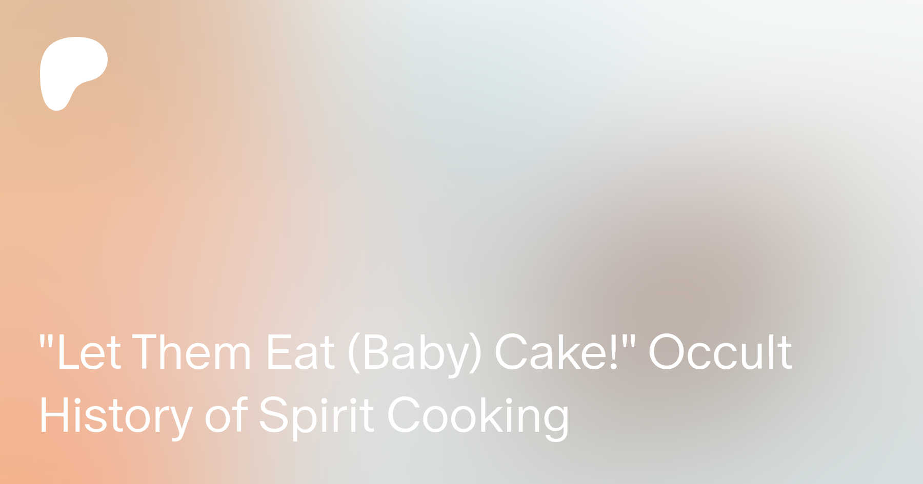 "Let Them Eat (Baby) Cake!" Occult History of Spirit Cooking  | LÌf†Ìng †ђe V∄ÌL  on Patreon