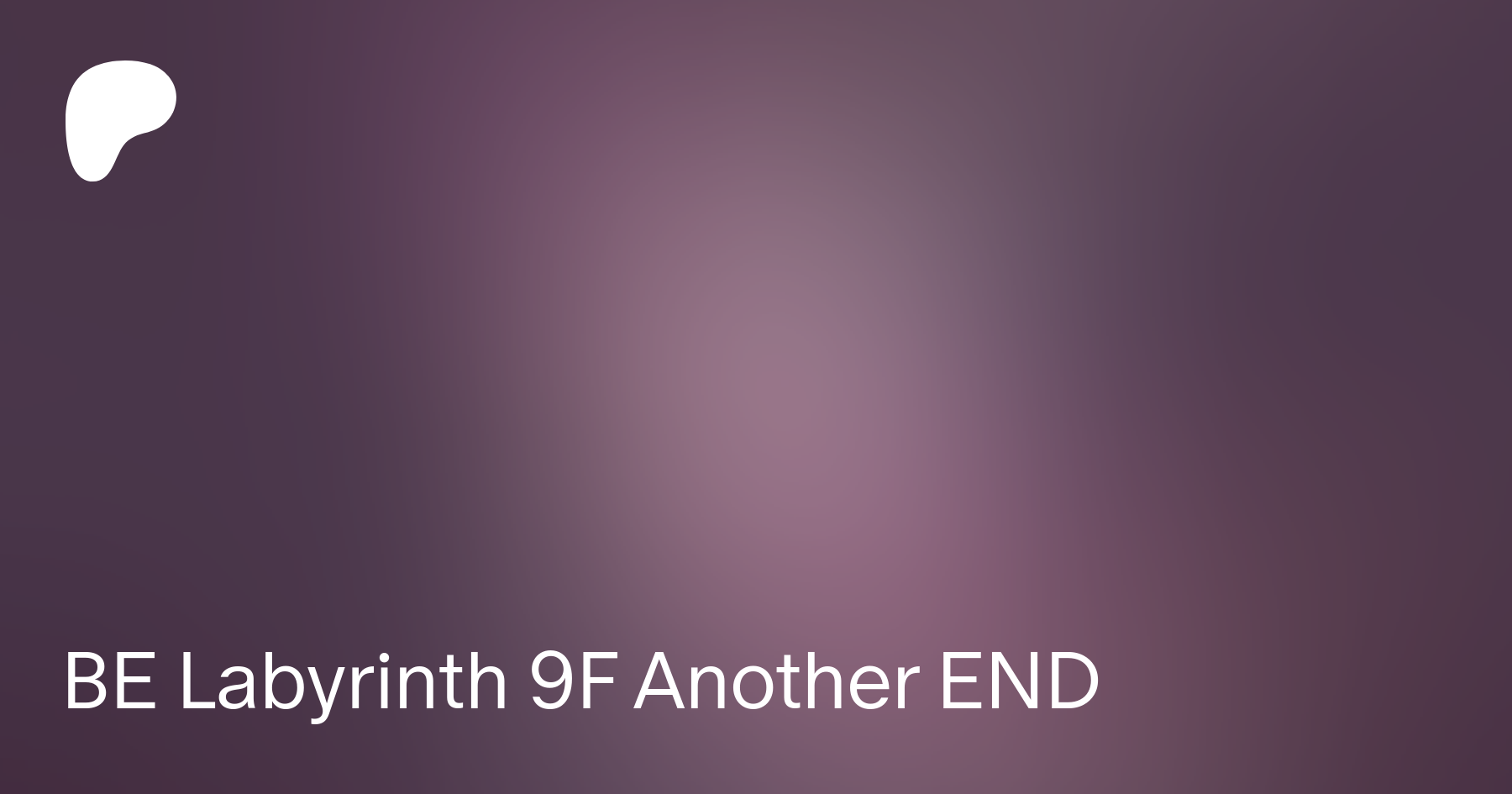 BE Labyrinth 9F Another END | Patreon