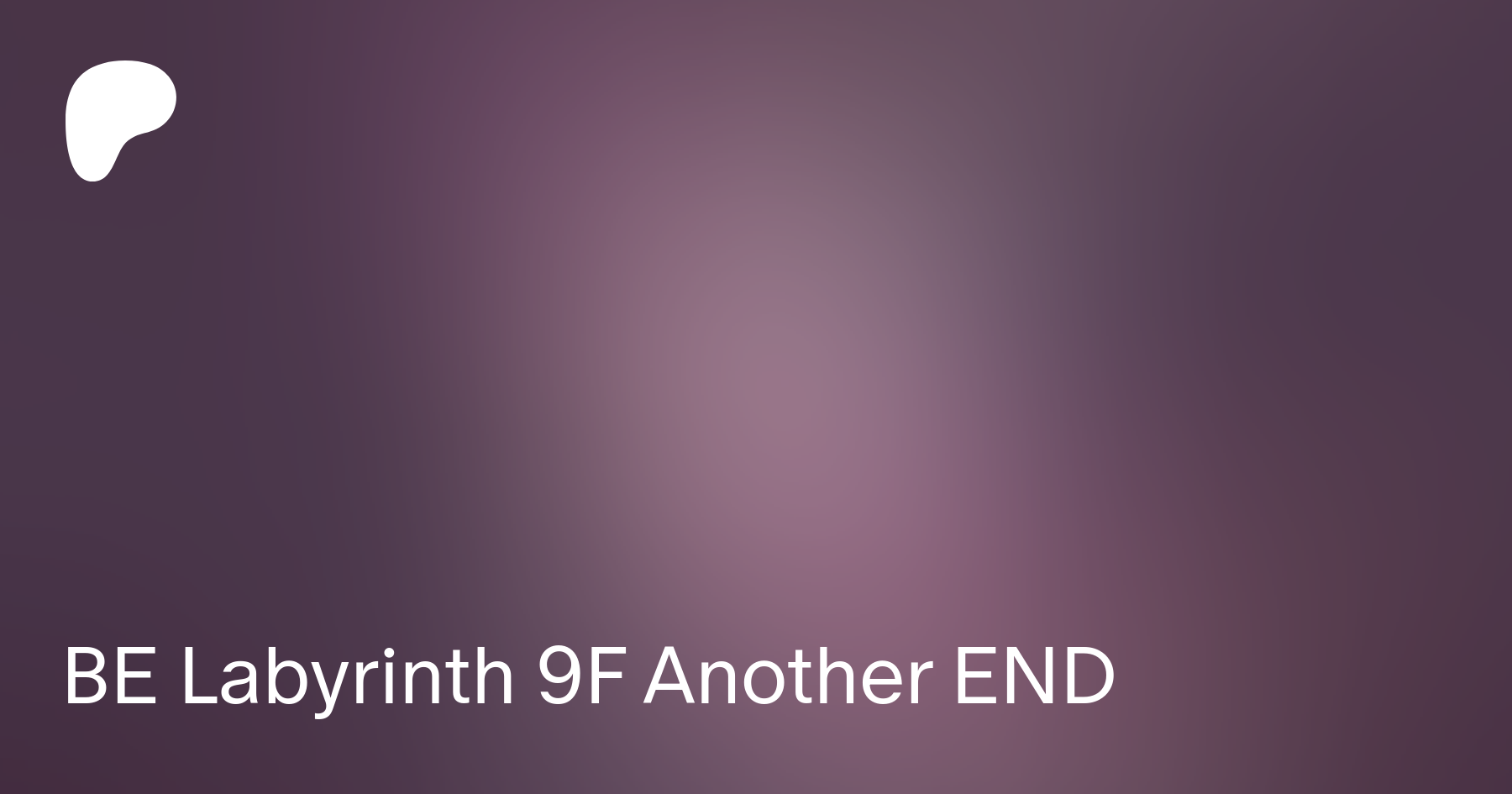 BE Labyrinth 9F Another END | Patreon