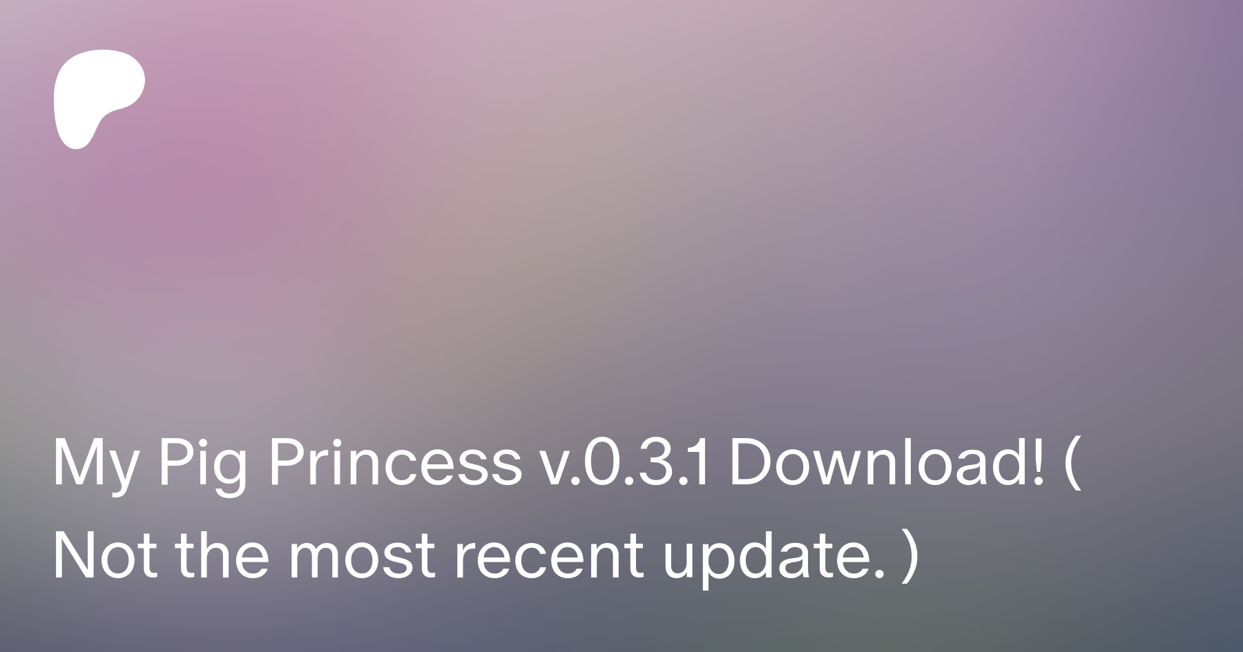 My Pig Princess v.0.3.1 Download! ( Not the most recent update. ) | Patreon