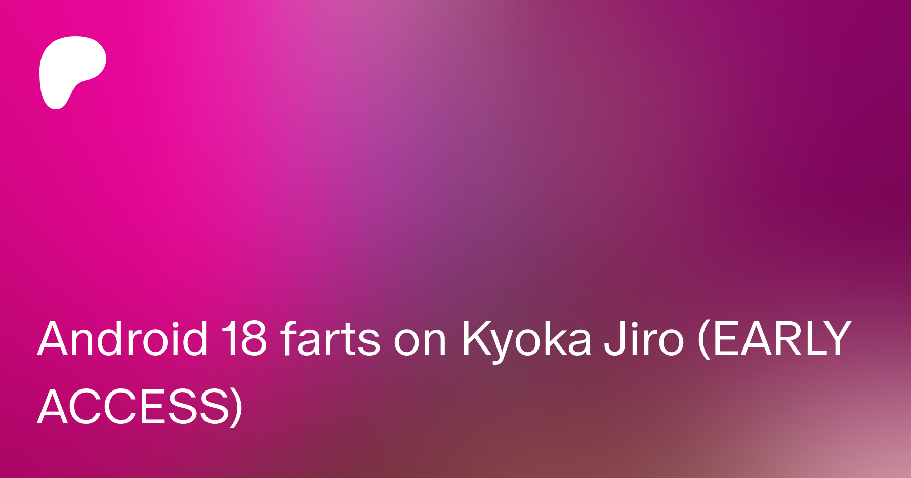 Android 18 farts on Kyoka Jiro (EARLY ACCESS) | Patreon