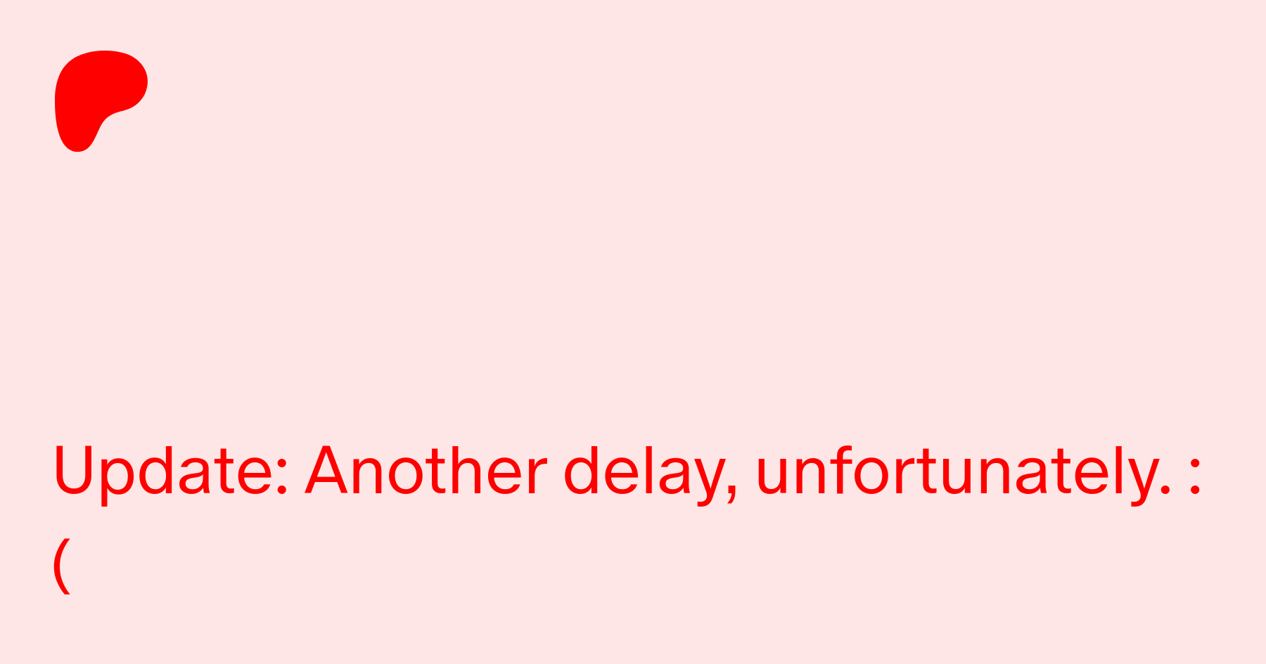 Update: Another delay, unfortunately. :( | Patreon