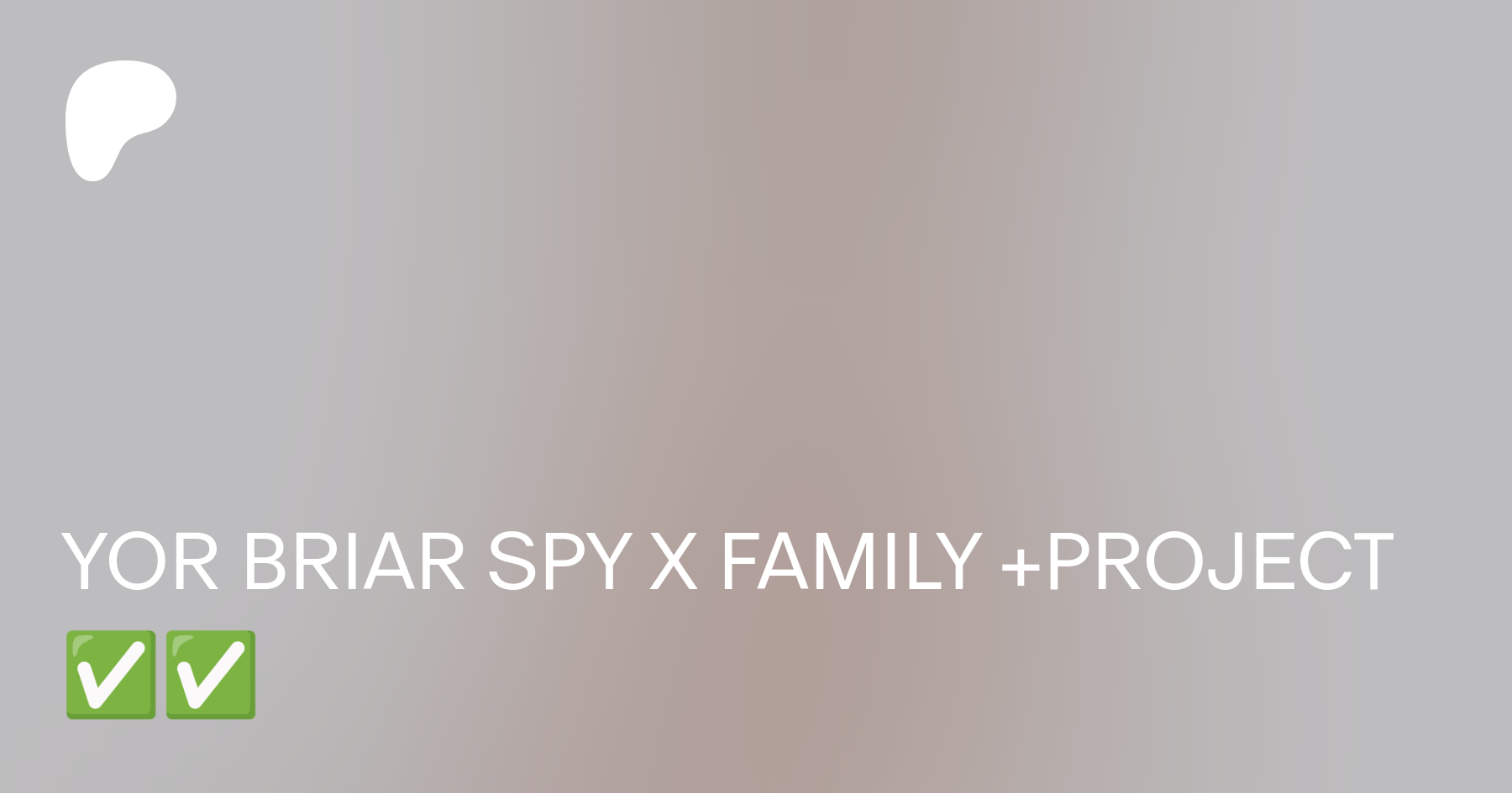 YOR BRIAR SPY X FAMILY +PROJECT ✓✓ | Patreon