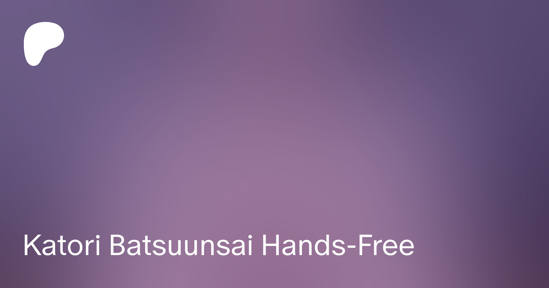 Katori Batsuunsai Hands-Free | Patreon