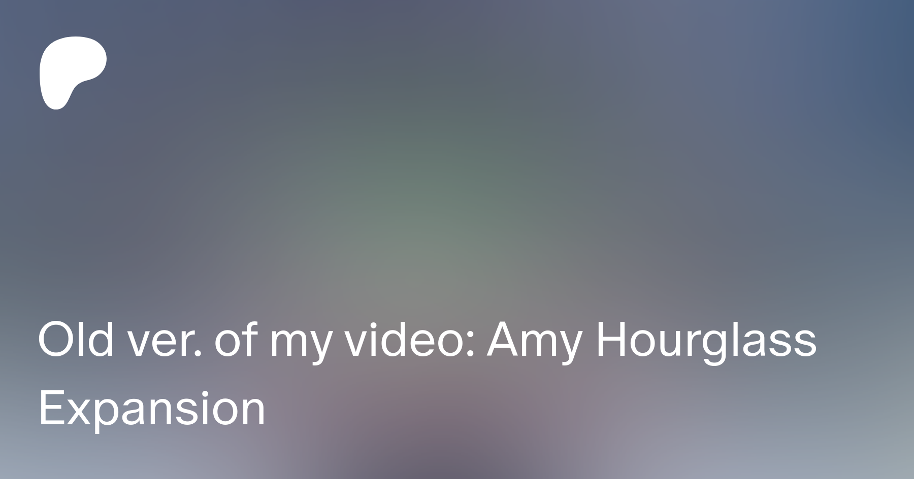 Old ver. of my video: Amy Hourglass Expansion | Patreon