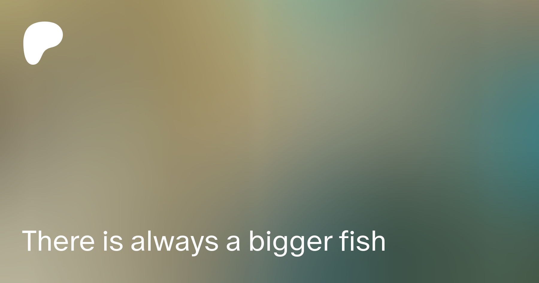 There is always a bigger fish | Patreon