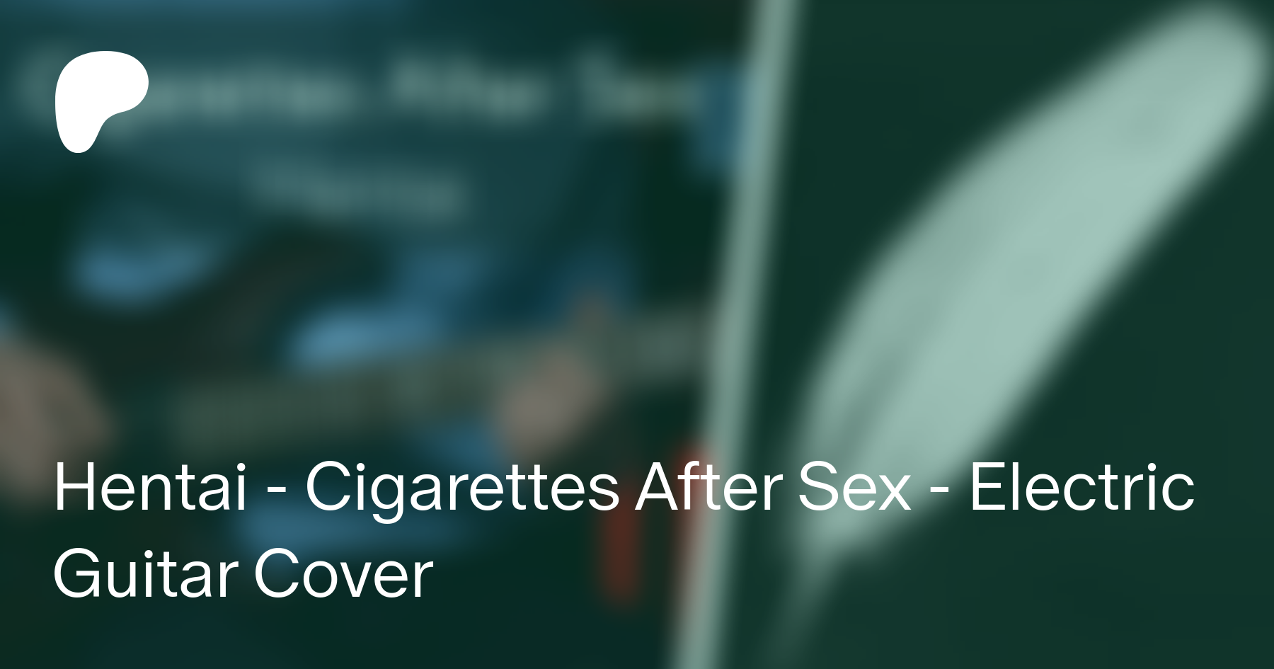 Hentai - Cigarettes After Sex - Electric Guitar Cover | Patreon