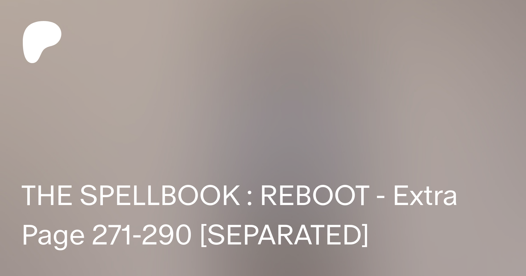 THE SPELLBOOK : REBOOT - Extra Page 271-290 [SEPARATED] | Patreon