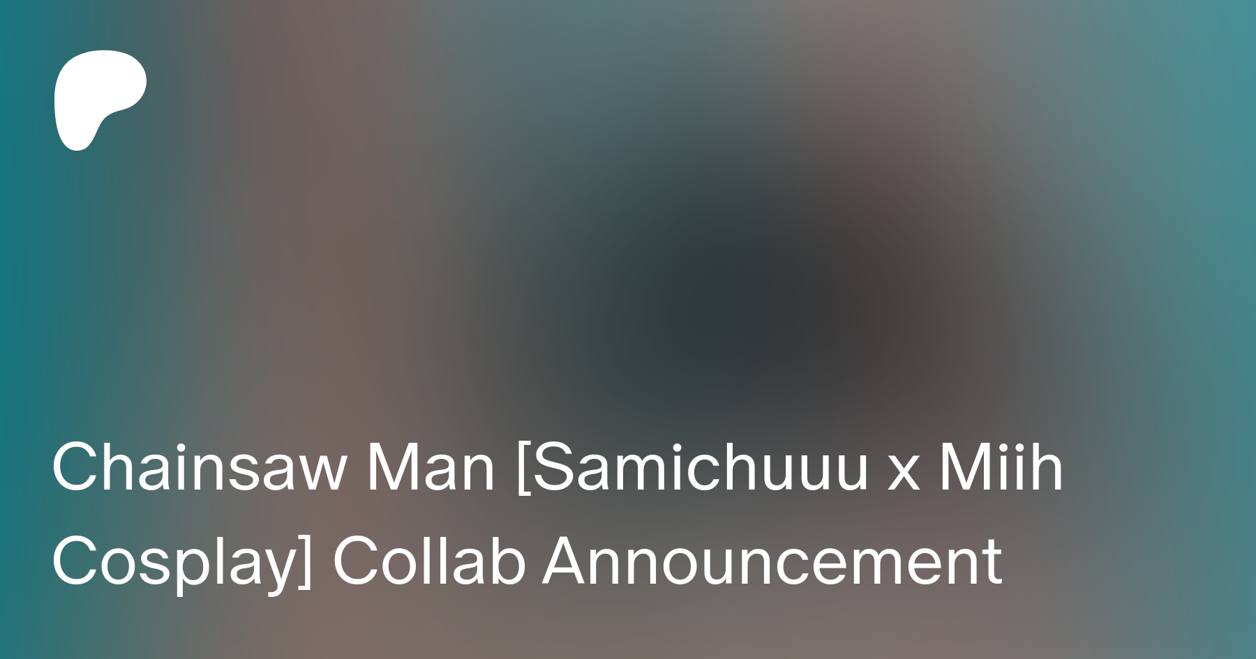 Chainsaw Man [Samichuuu x Miih Cosplay] Collab Announcement | Patreon