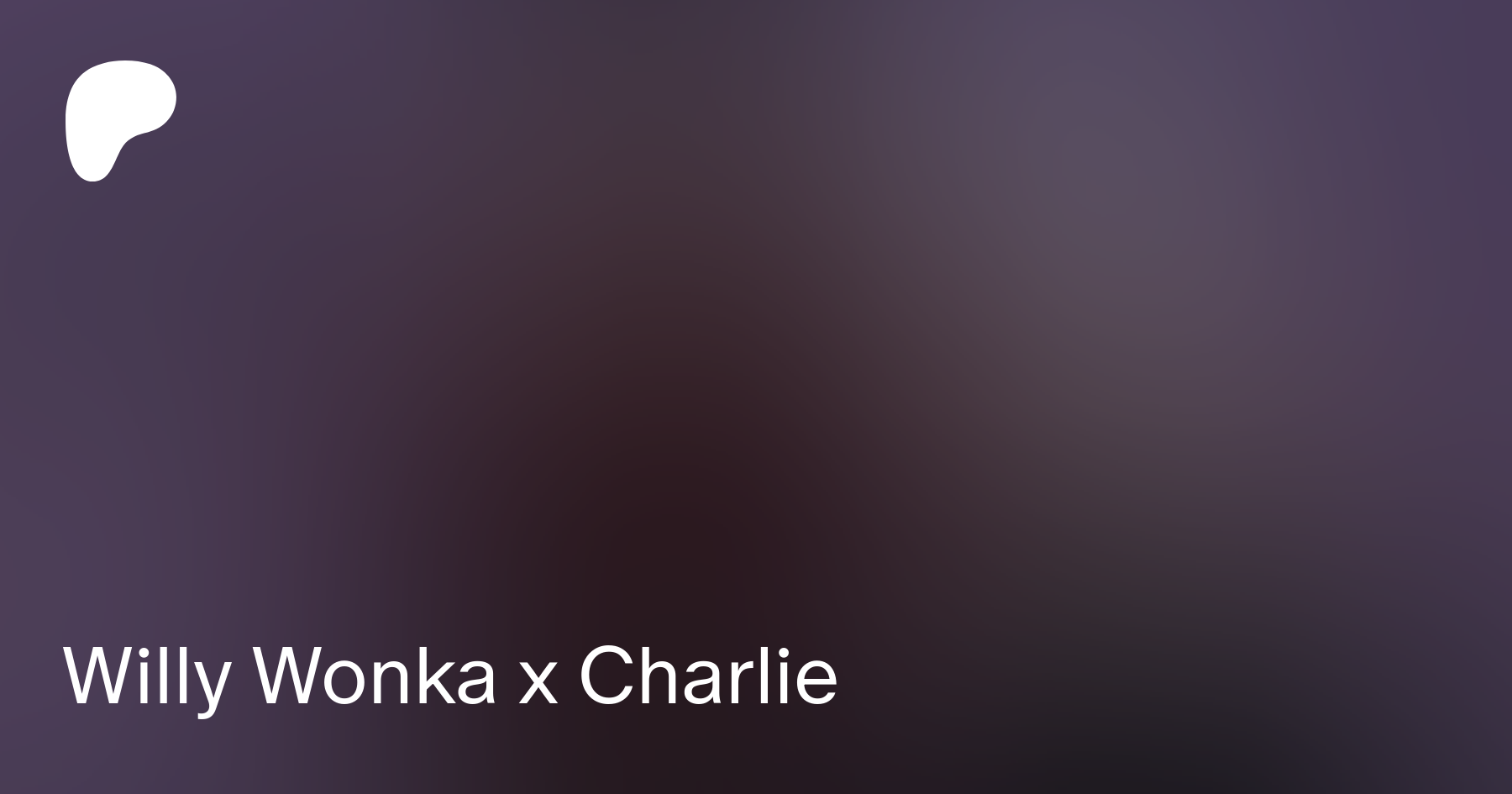 Willy Wonka x Charlie | Patreon