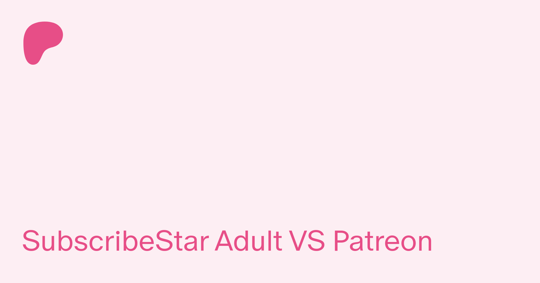 SubscribeStar Adult VS Patreon