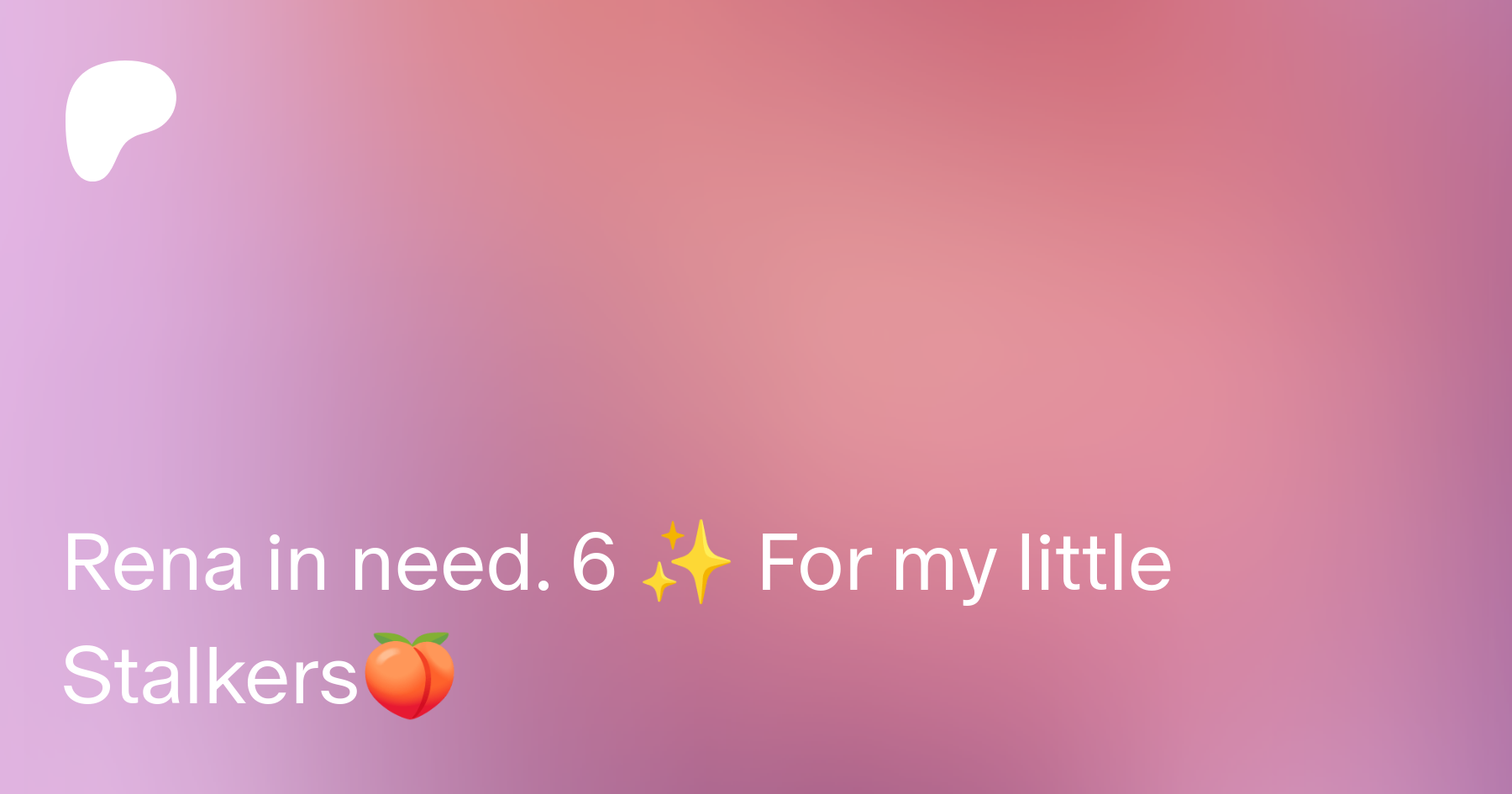 Rena in need. 6 ✨ For my little Stalkers🍑 | Patreon