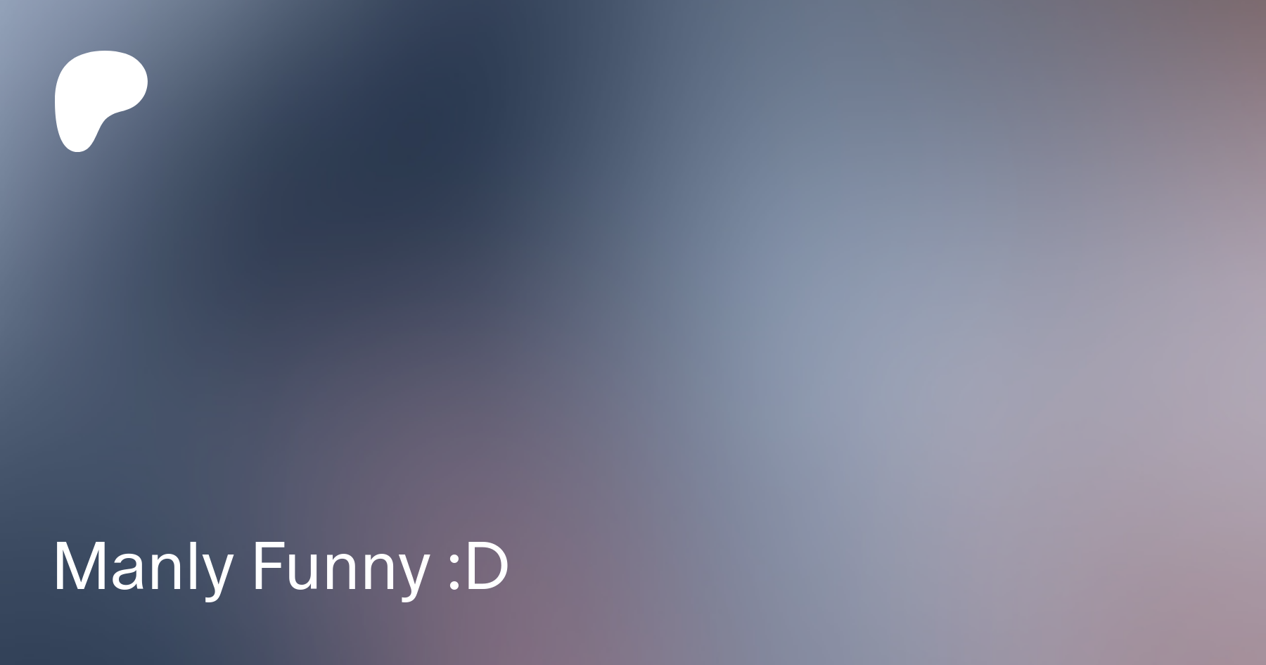 Manly Funny :D | Patreon