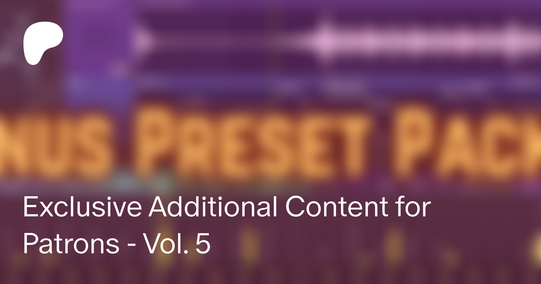 Exclusive Additional Content for Patrons - Vol. 5 | FL Presets sur Patreon