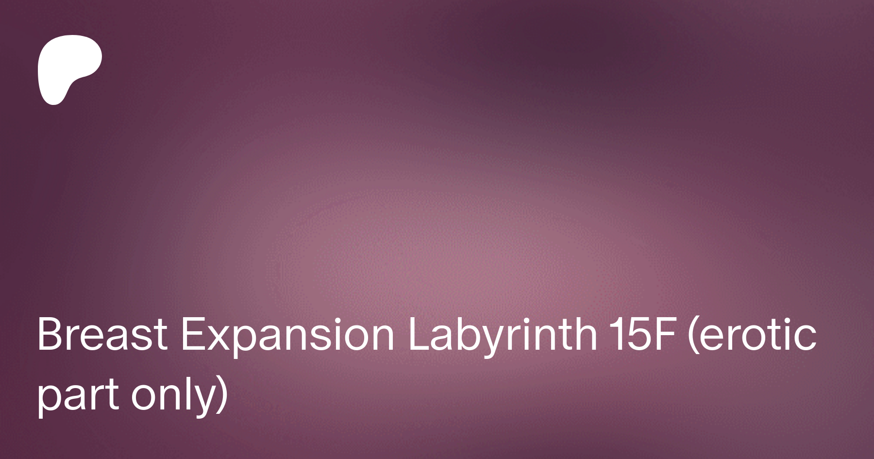 Breast Expansion Labyrinth 15F (erotic part only) | Patreon