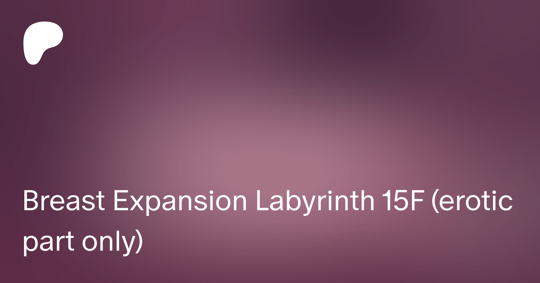 Breast Expansion Labyrinth 15F (erotic part only) | Patreon