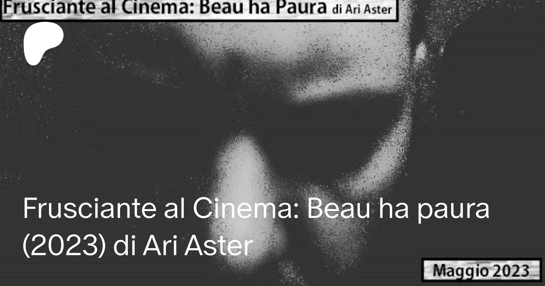 Frusciante al Cinema: Beau ha paura (2023) di Ari Aster 