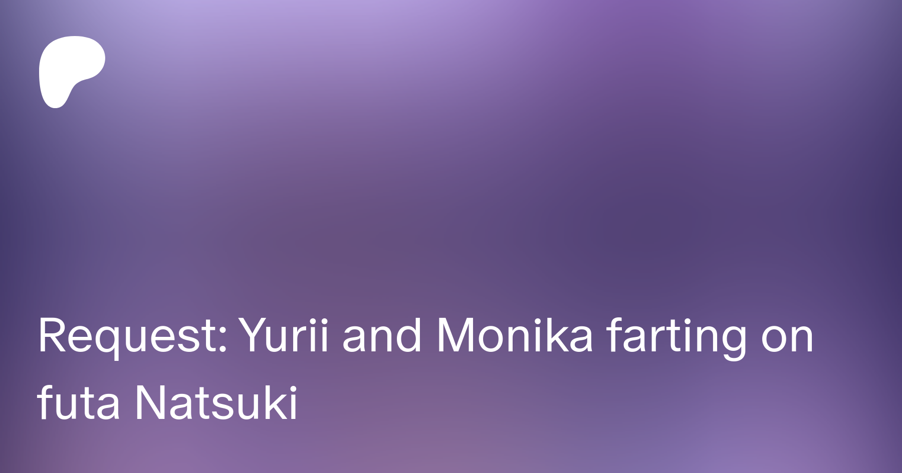 Request: Yurii and Monika farting on futa Natsuki | Patreon