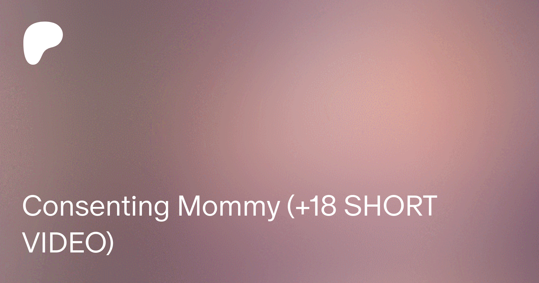 Consenting Mommy (+18 SHORT VIDEO) | Patreon