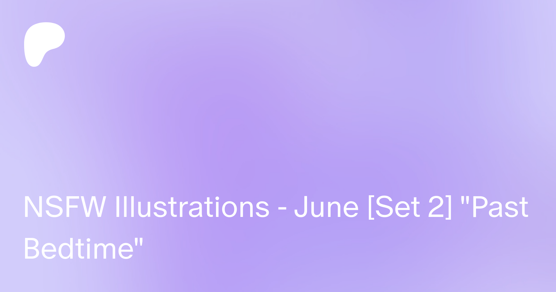 NSFW Illustrations - June [Set 2] Past Bedtime | Patreon