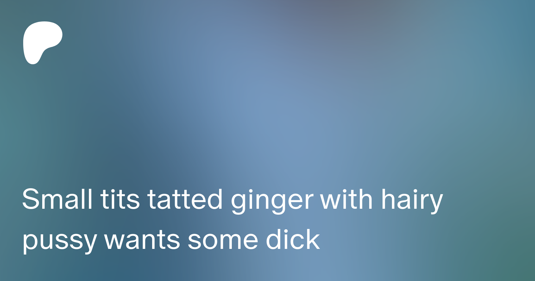 Small tits tatted ginger with hairy pussy wants some dick | Patreon