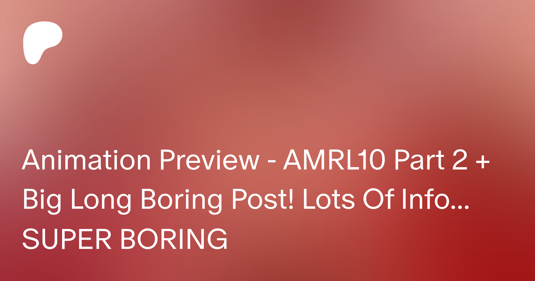 Animation Preview - AMRL10 Part 2 + Big Long Boring Post! Lots Of Info...  SUPER BORING | Patreon