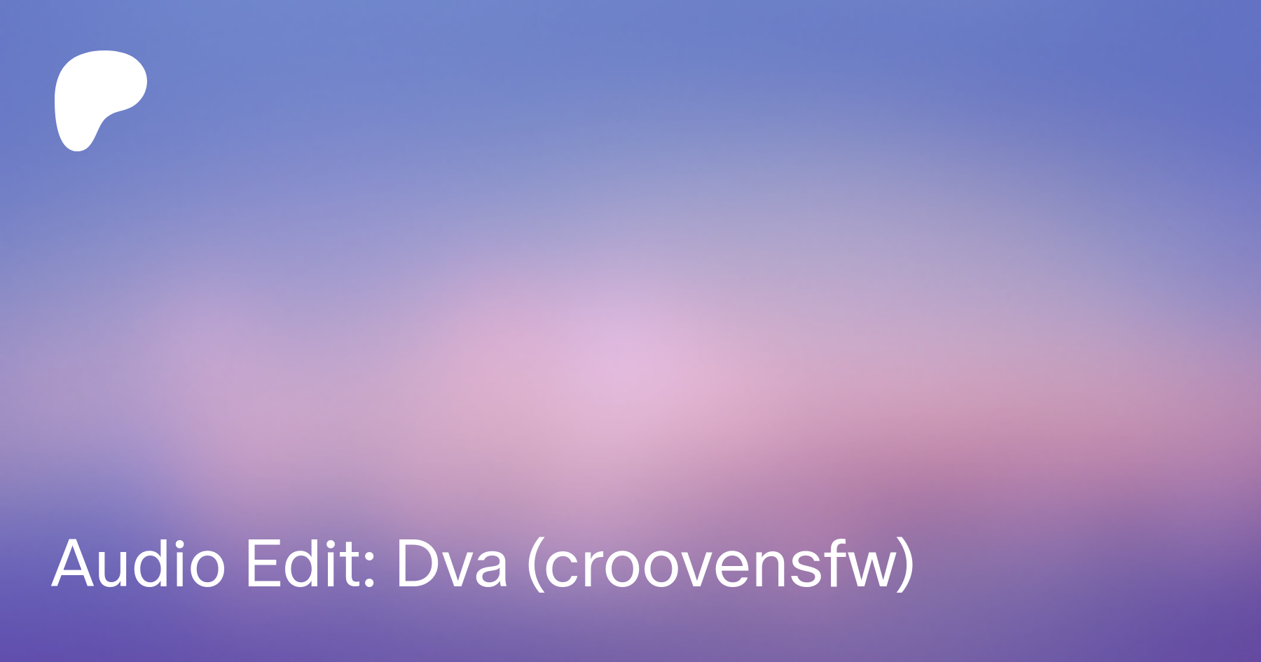 Audio Edit: Dva (croovensfw) | Patreon