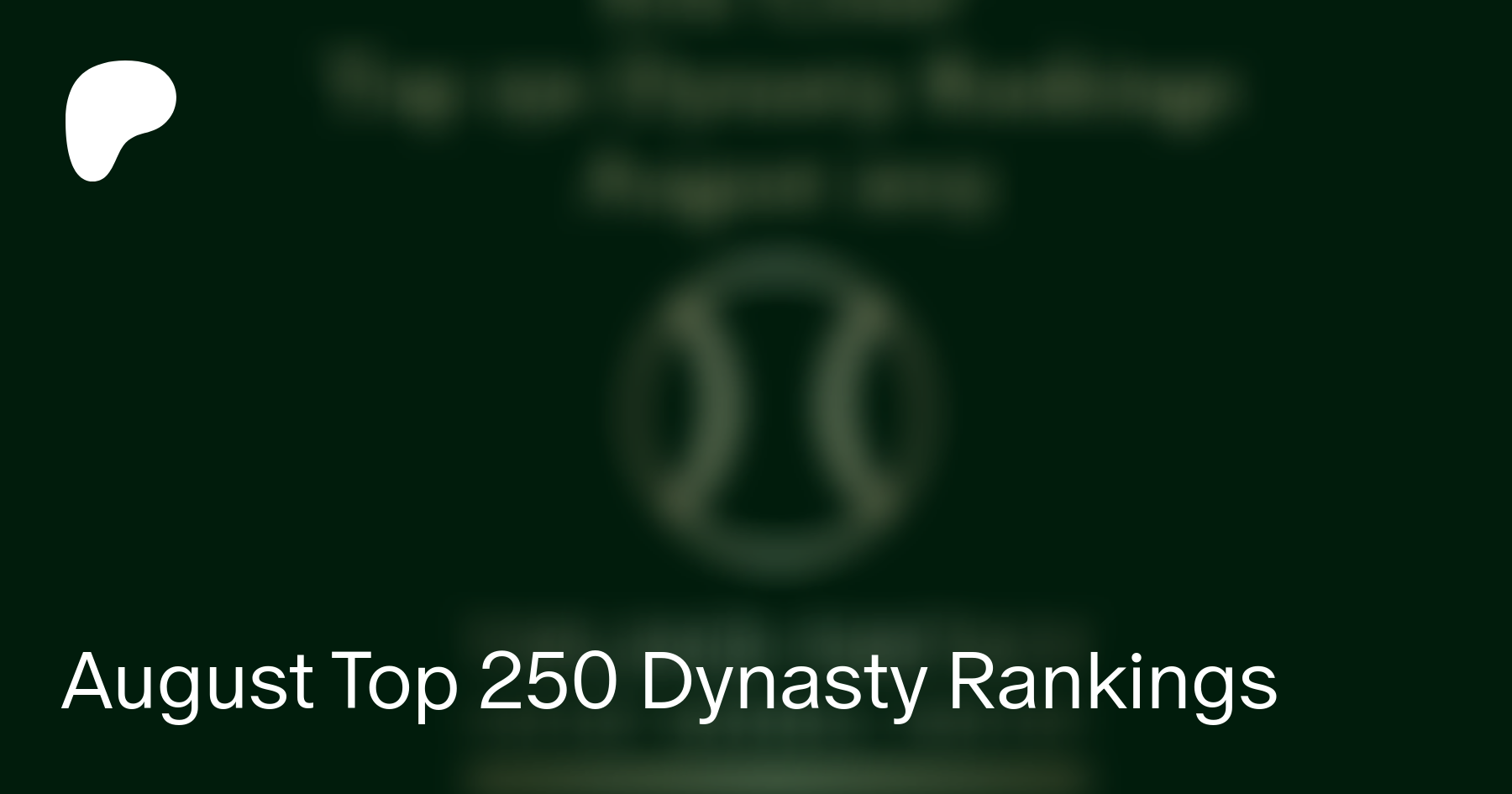 August Top 250 Dynasty Rankings