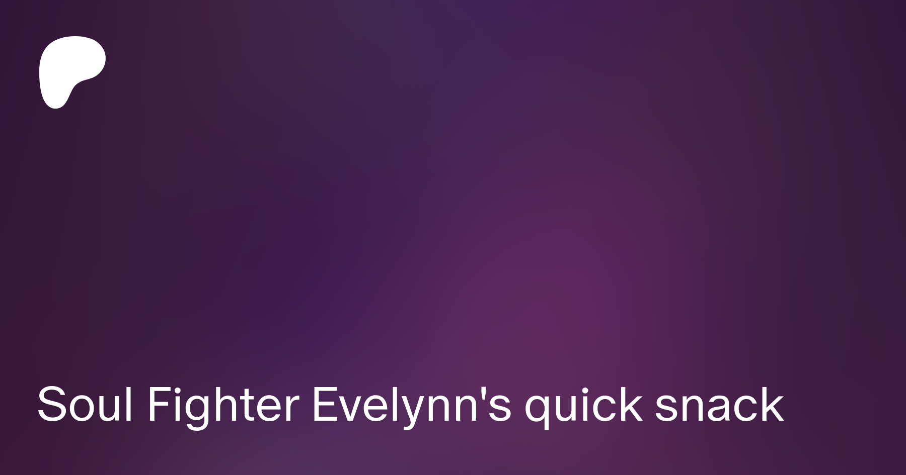 Soul Fighter Evelynn's quick snack | Patreon