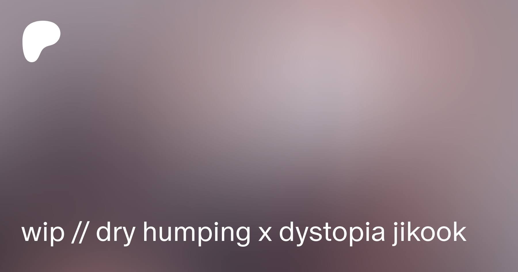 wip  dry humping x dystopia jikook Patreon 