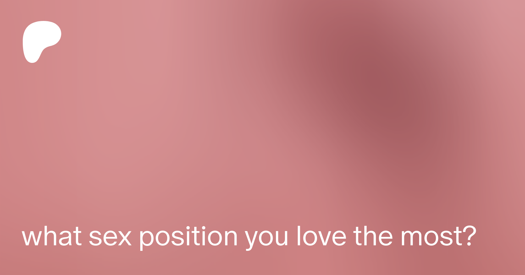 what sex position you love the most? | Patreon