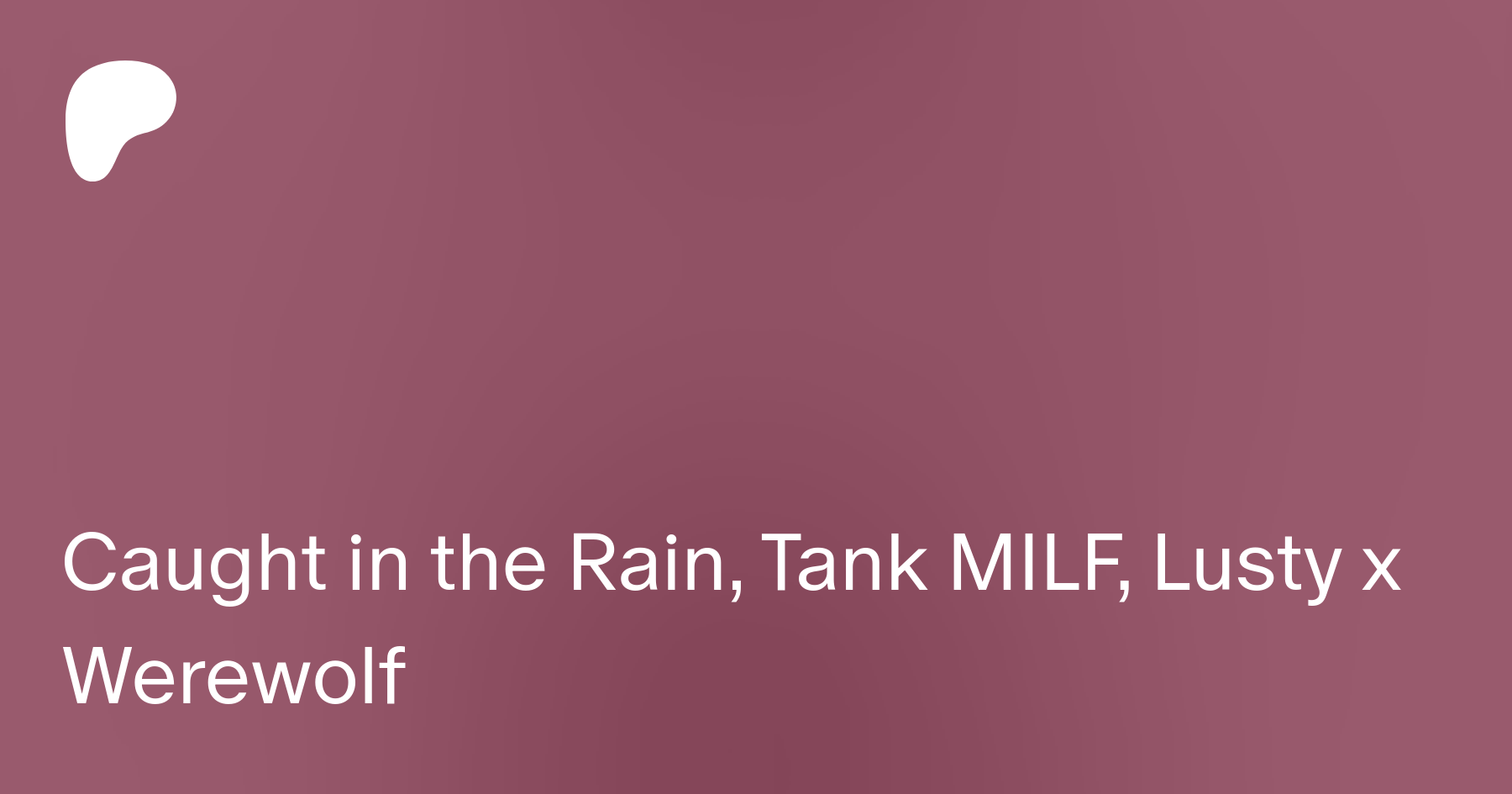 Caught in the Rain, Tank MILF, Lusty x Werewolf | Patreon