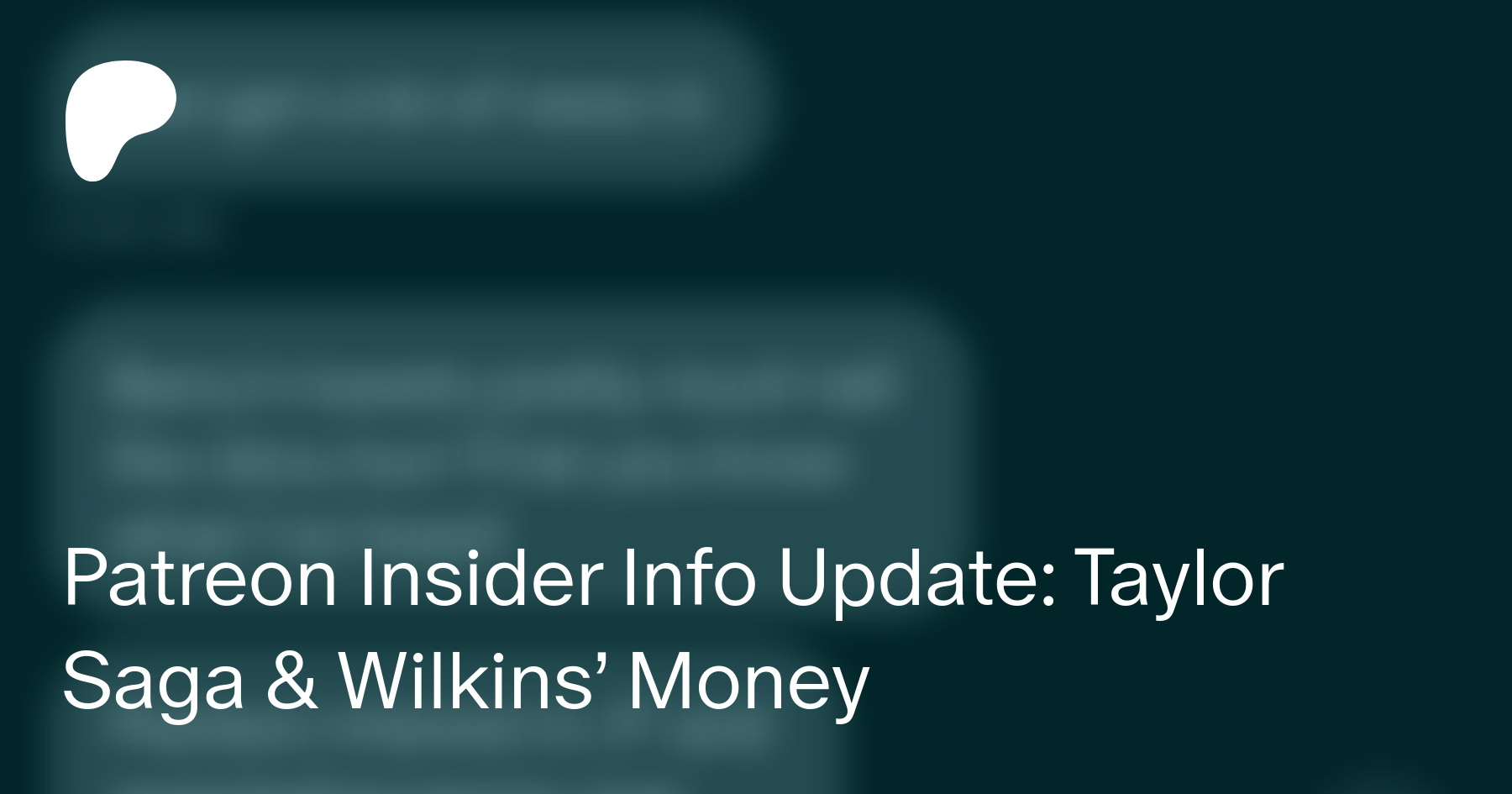 Patreon Insider Info Update: Taylor Saga & Wilkins' Money