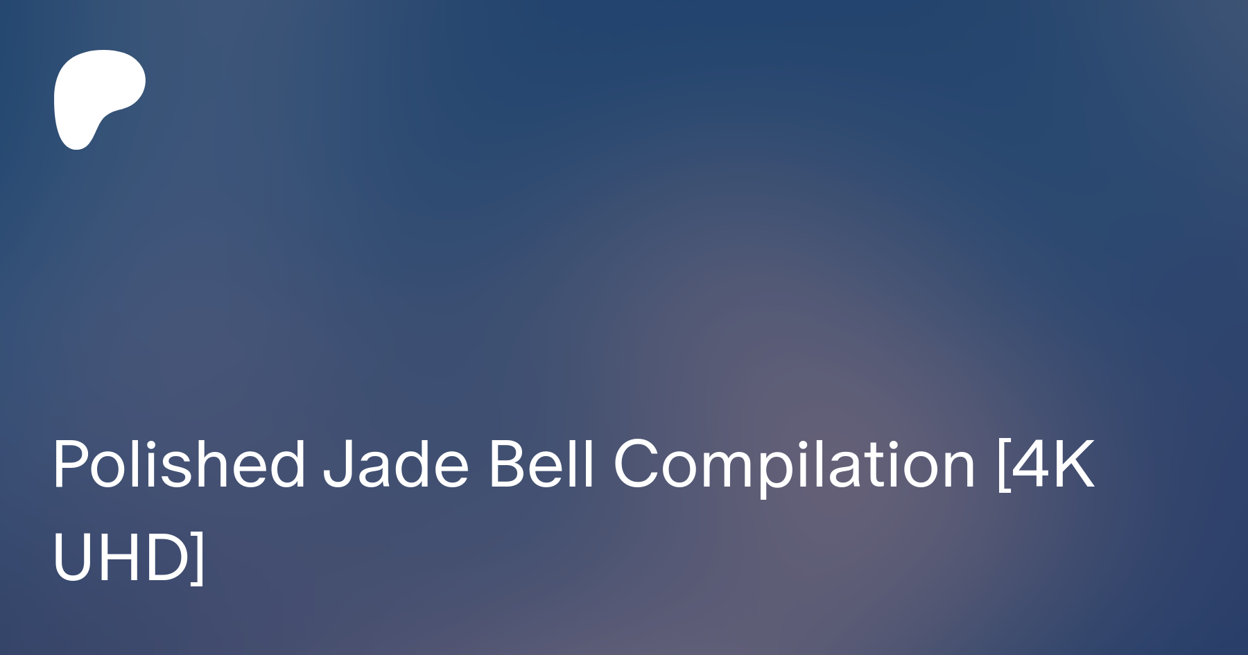 Polished Jade Bell Compilation [4K UHD] | Patreon