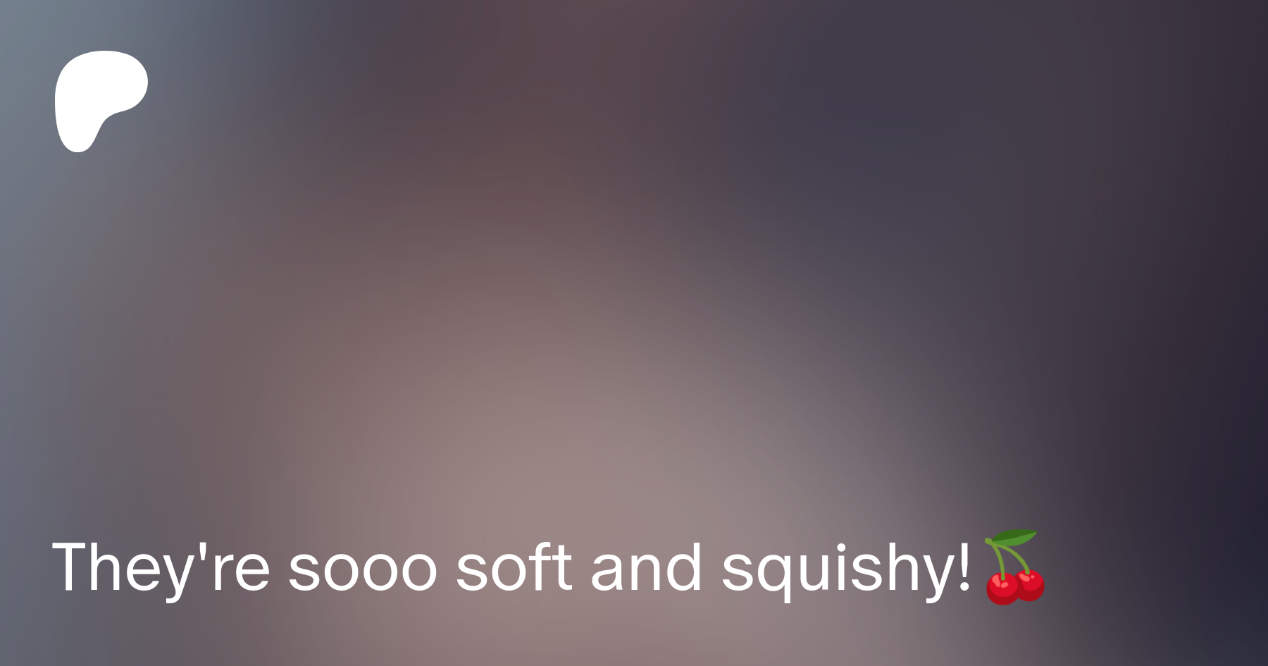 Theyre sooo soft and squishy!🍒 | Patreon