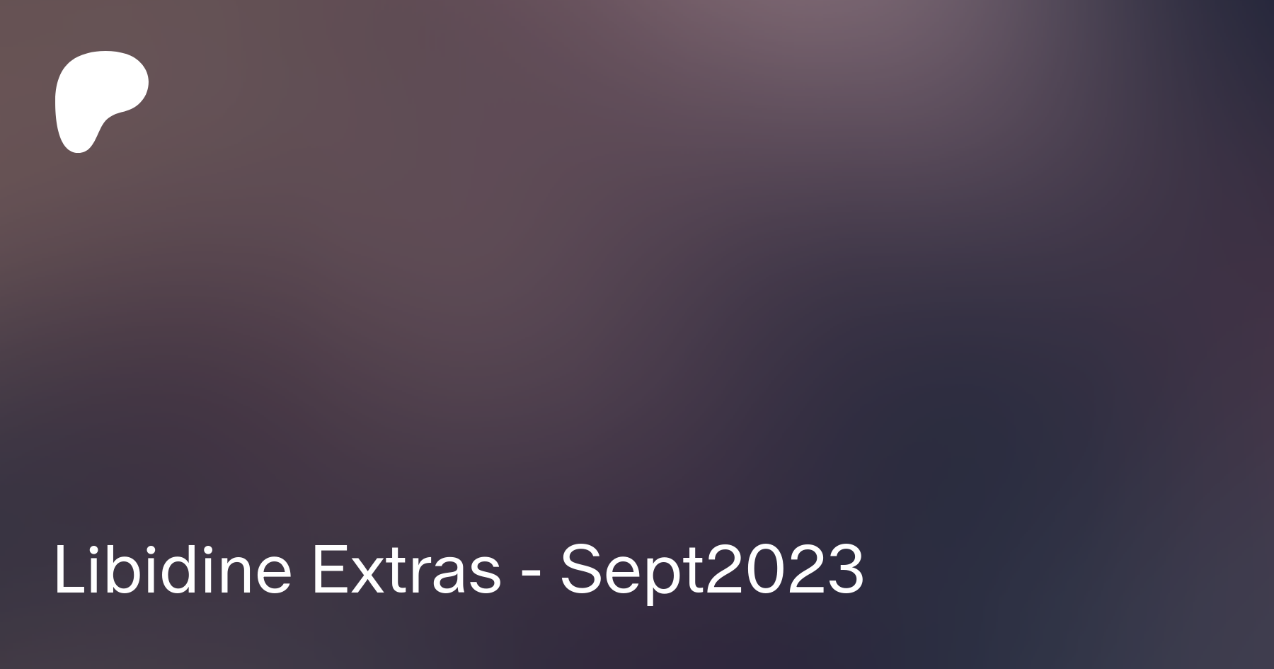 Libidine Extras - Sept2023 | Patreon