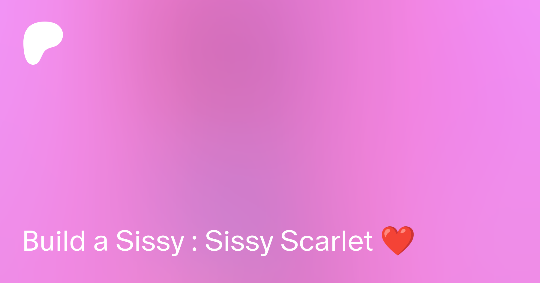 Build a Sissy : Sissy Scarlet ❤️ | Patreon