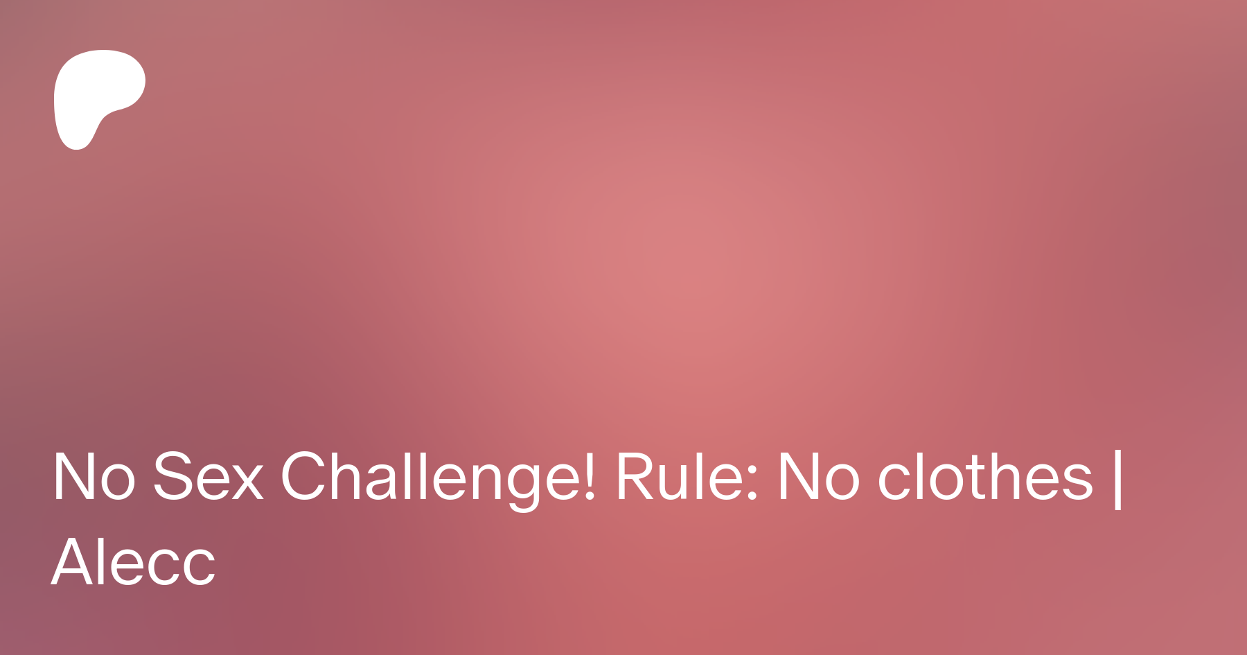 No Sex Challenge! Rule: No clothes | Alecc | Patreon